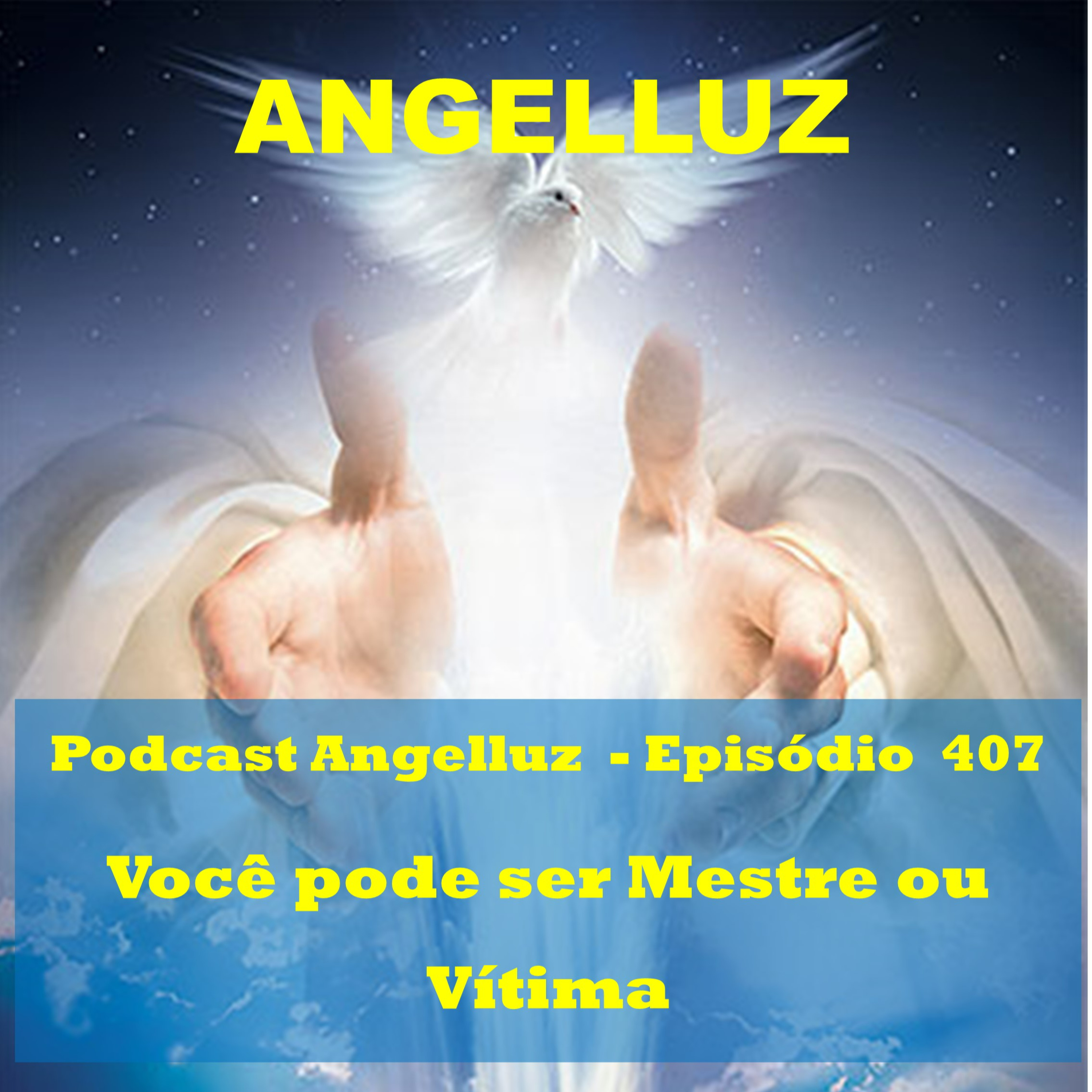 Angelluz – #407 – Você Pode Ser Mestre ou Vitima