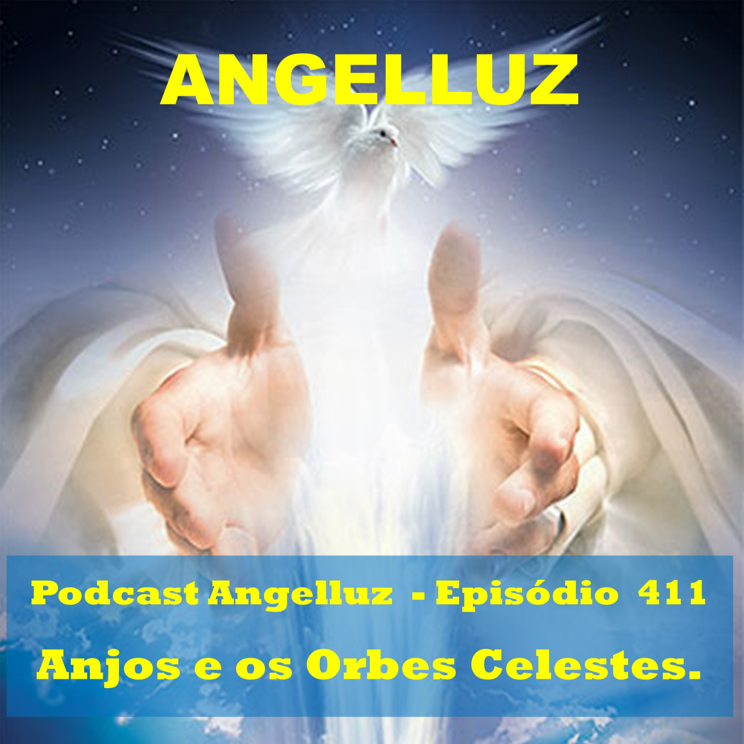 Angelluz –#411 – Anjos e os Orbes Celestes