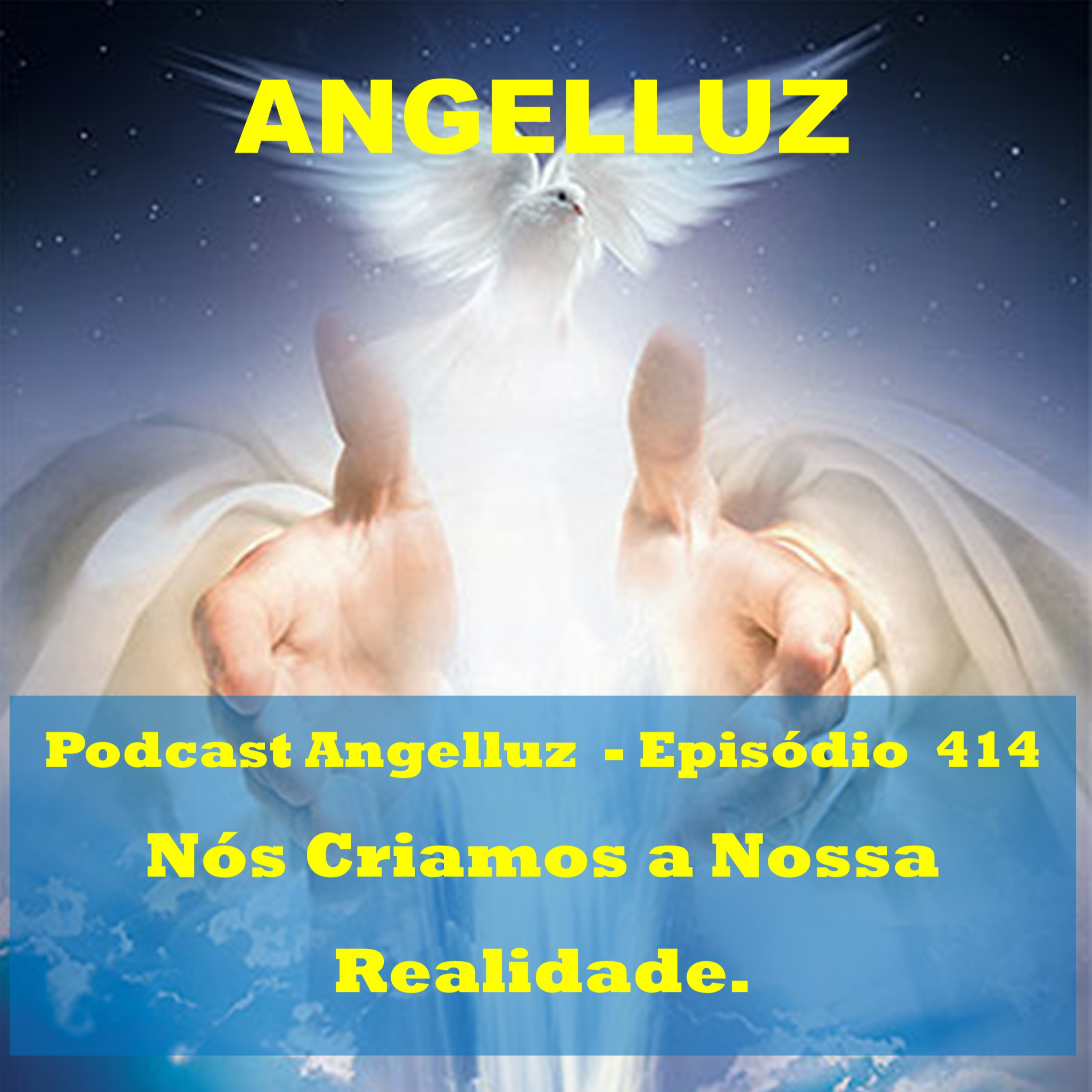 Angelluz –#414 – Nos Criamos a Nossa Realidade. episode artwork