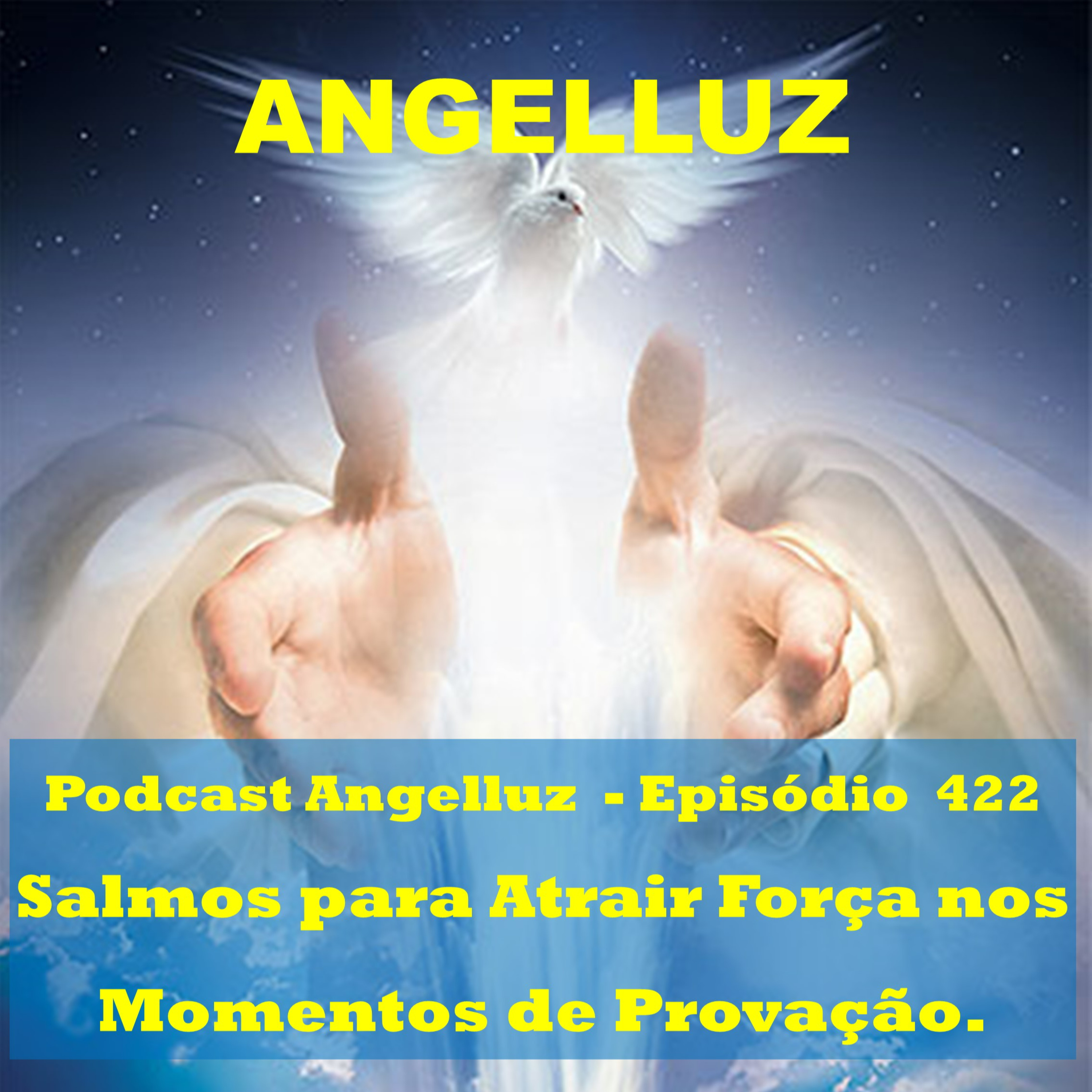 Angelluz –#422 – Salmos para Atrair Força nos Momentos de Provacao