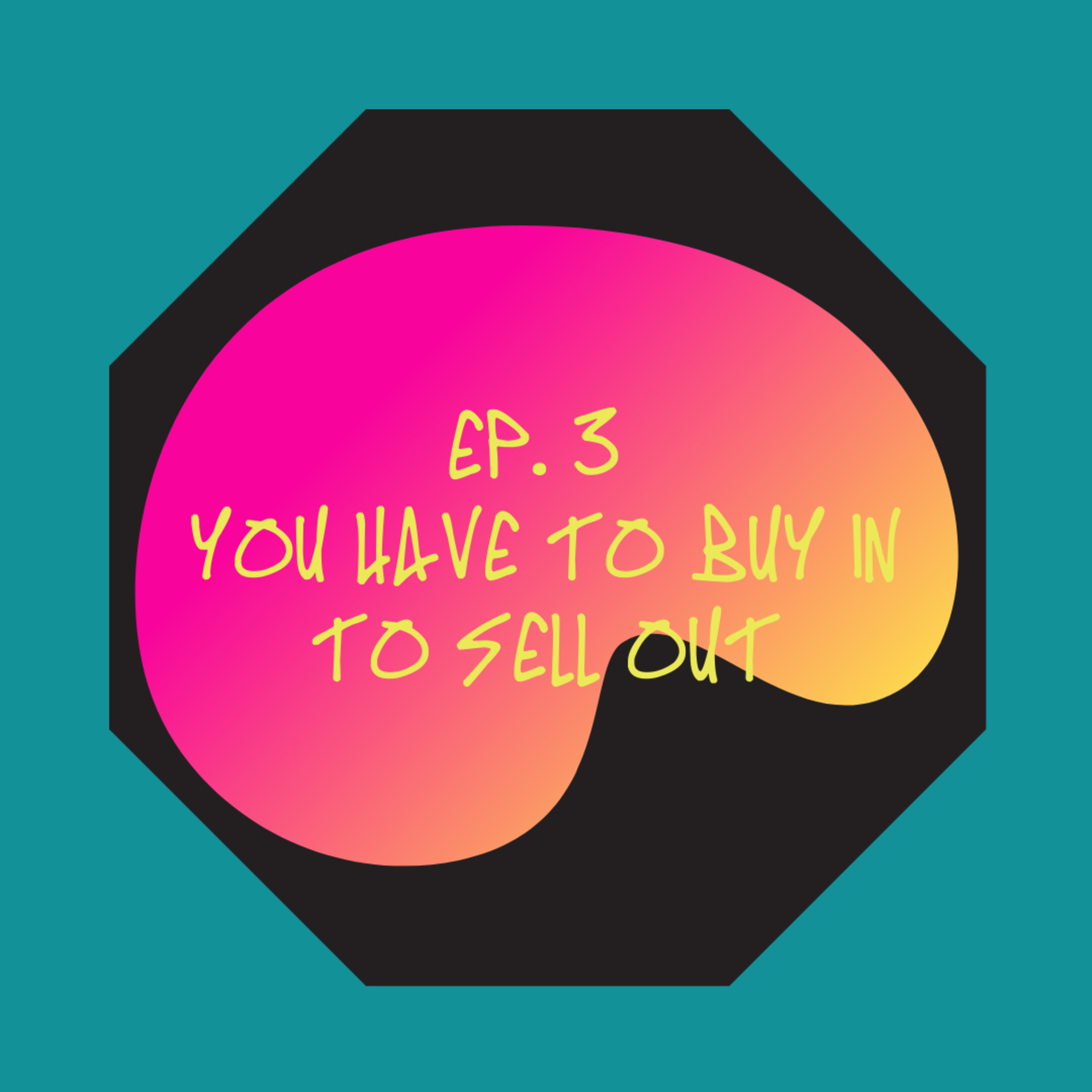 You Have to Buy In to Sell Out episode artwork