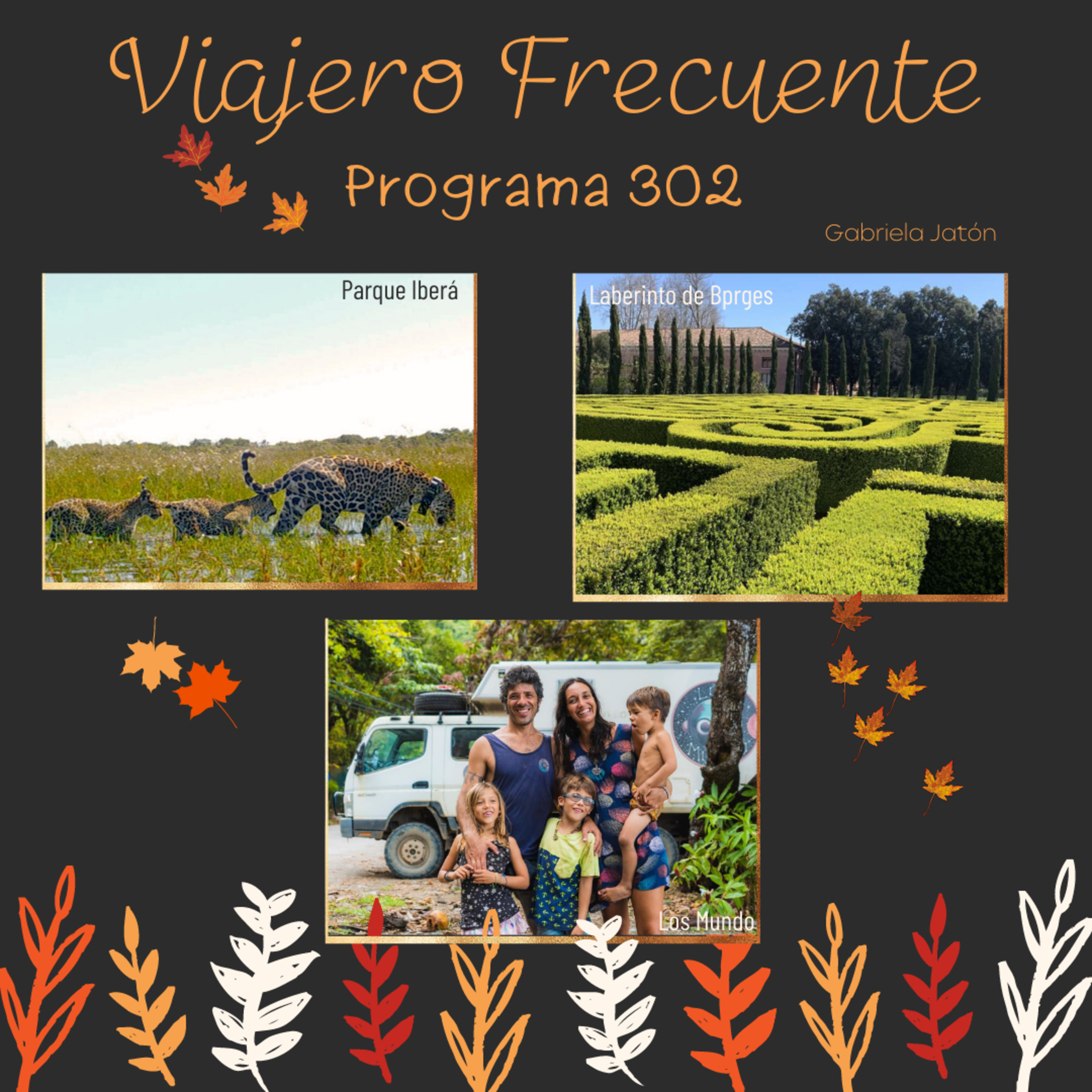 Programa 302 - Completo - Parque Iberá - Laberinto de Borges - Los Mundo: Familia Viajera episode artwork