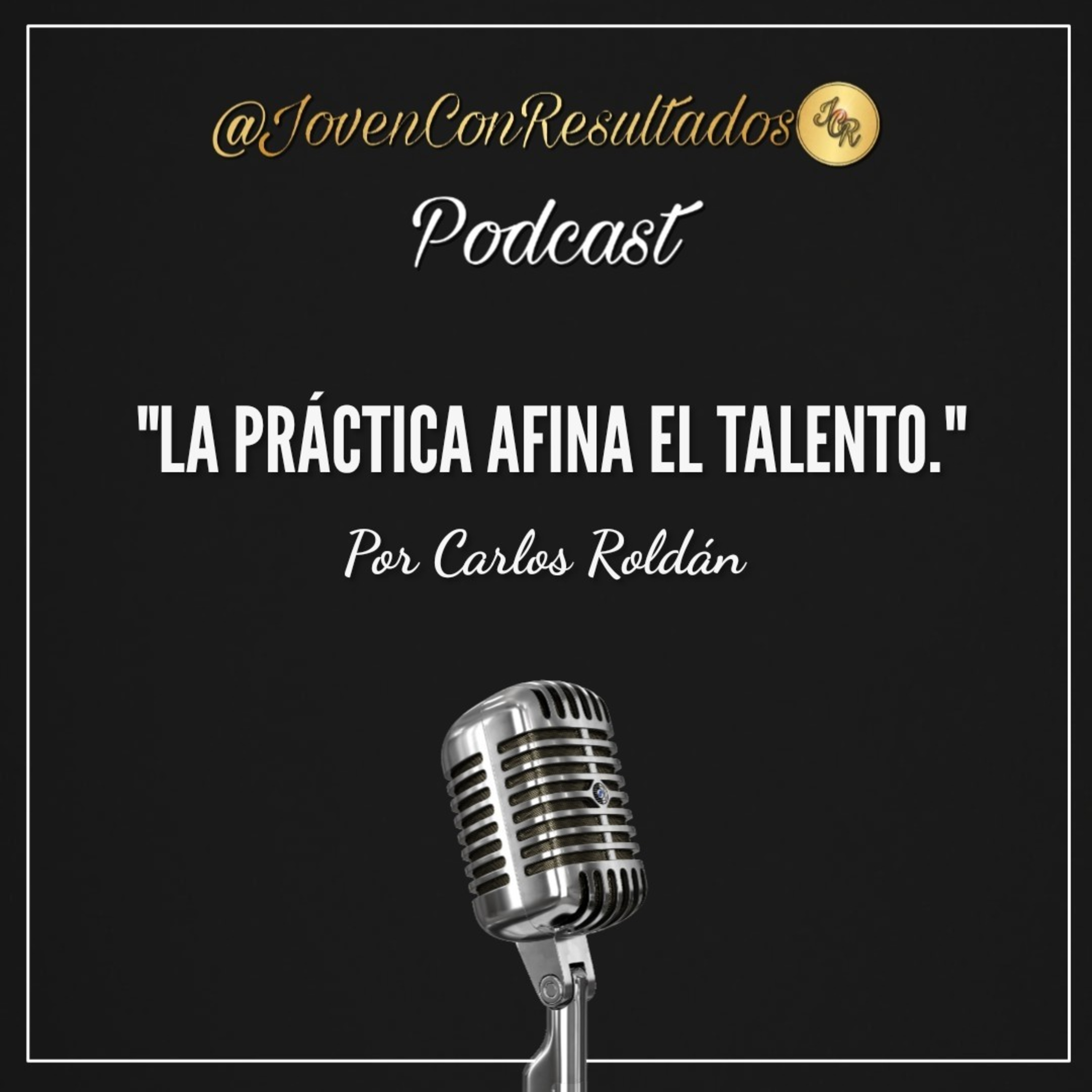 Joven Con Resultados Podcast | Por Carlos Roldán