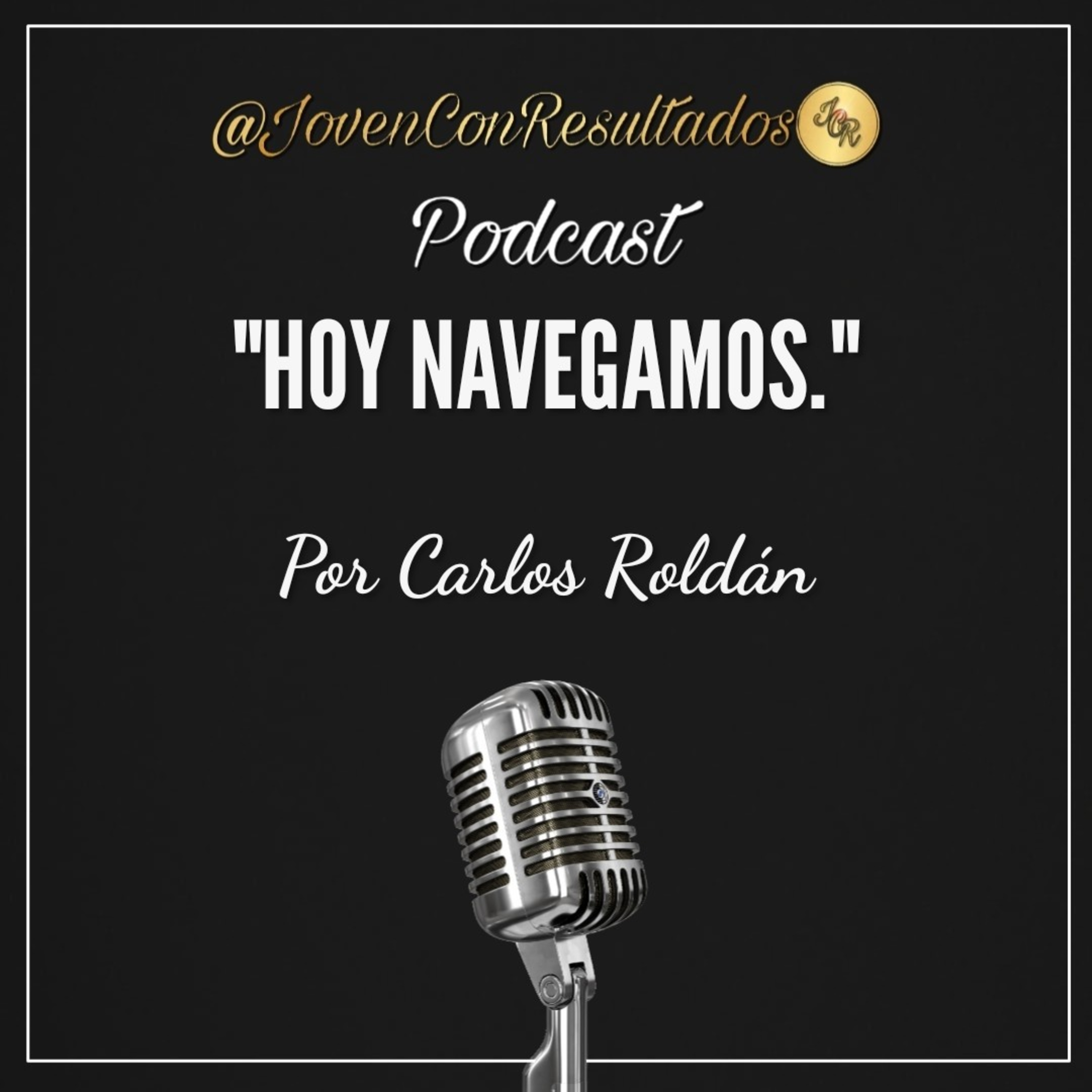 Joven Con Resultados Podcast | Por Carlos Roldán