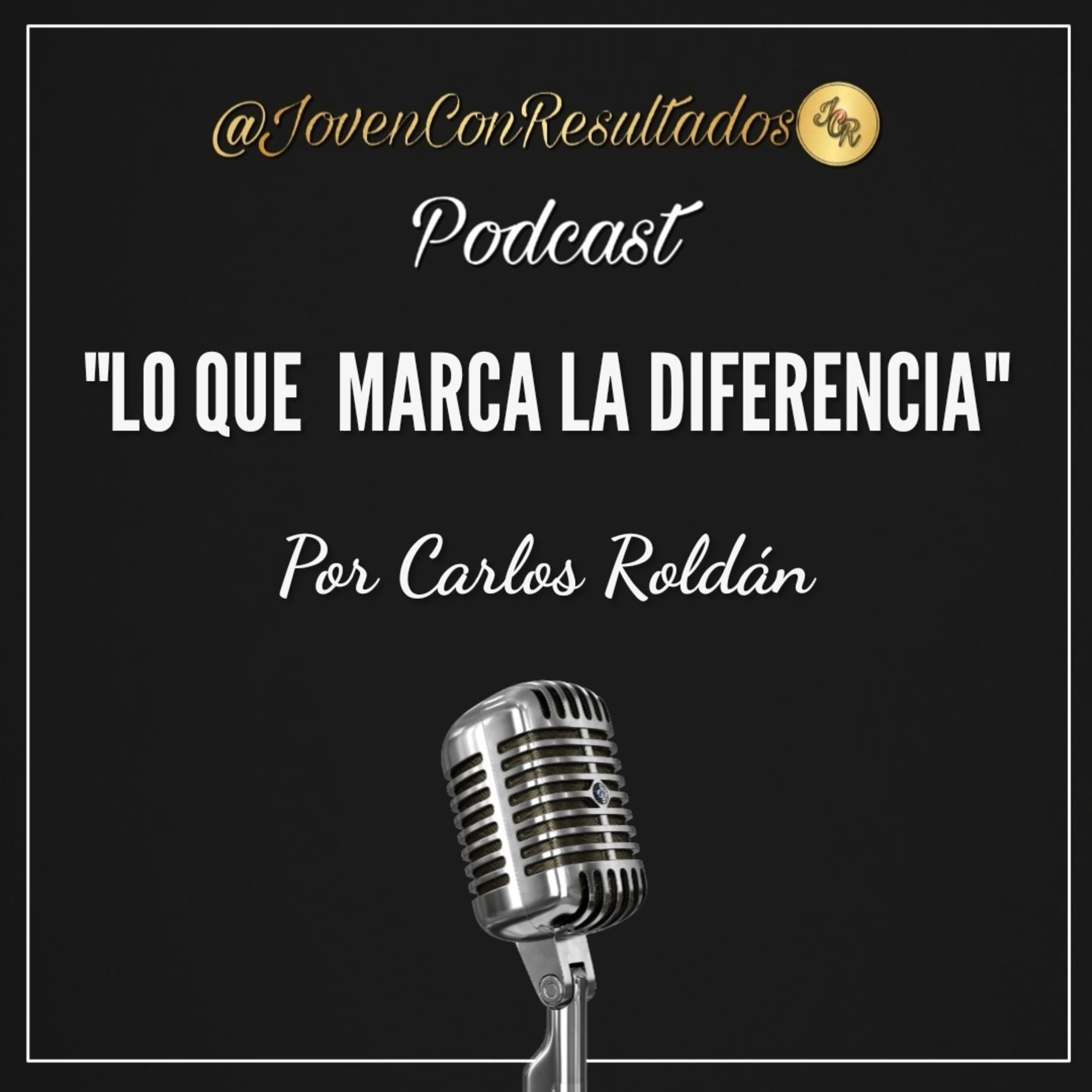 Joven Con Resultados Podcast | Por Carlos Roldán