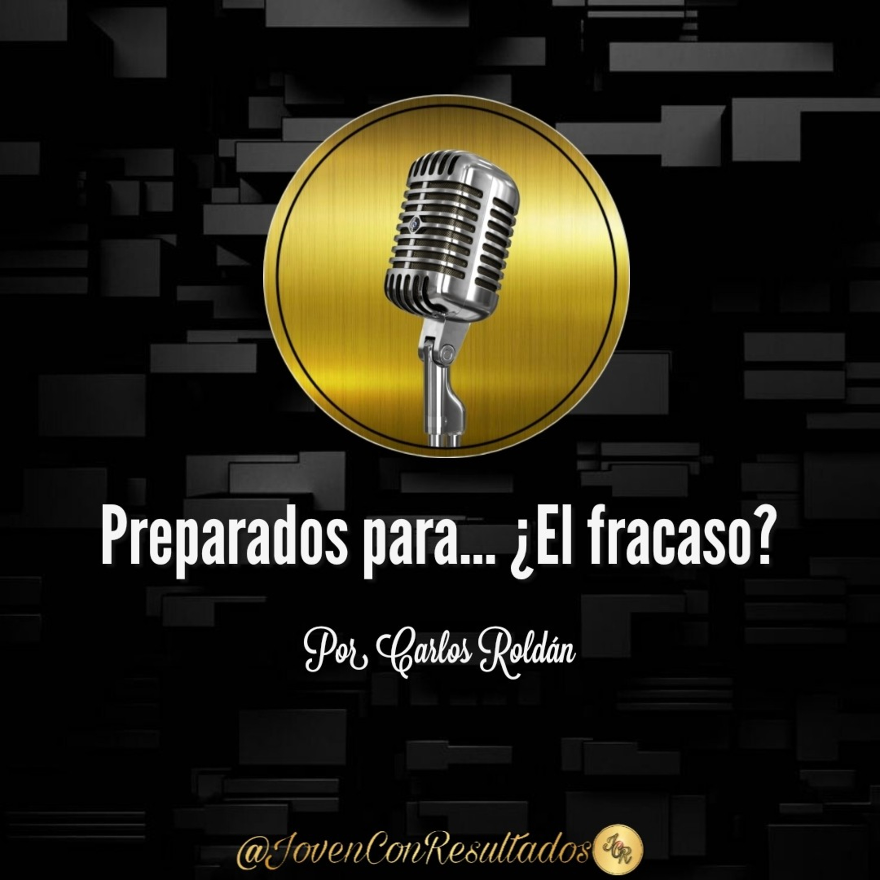 Joven Con Resultados Podcast | Por Carlos Roldán