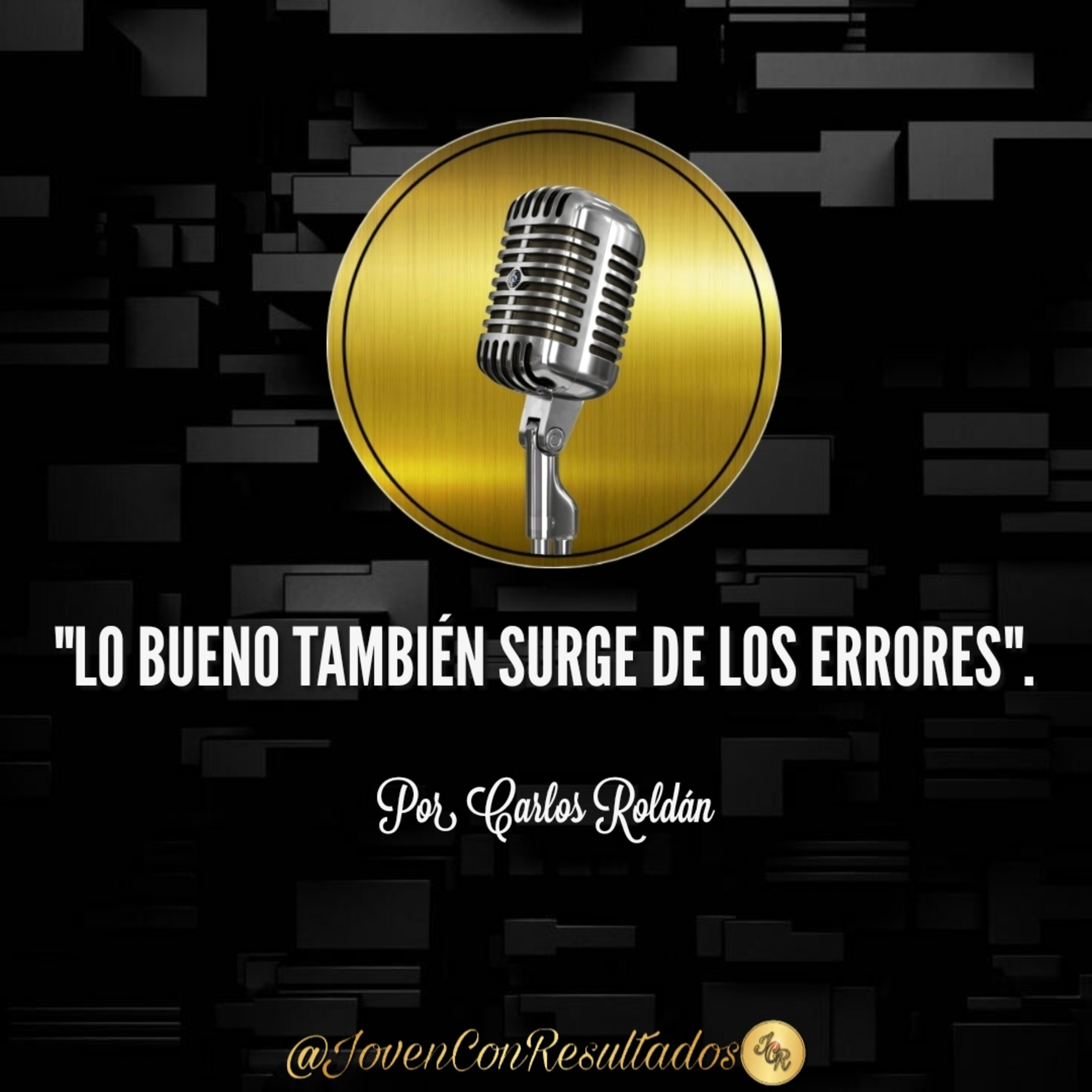 Joven Con Resultados Podcast | Por Carlos Roldán