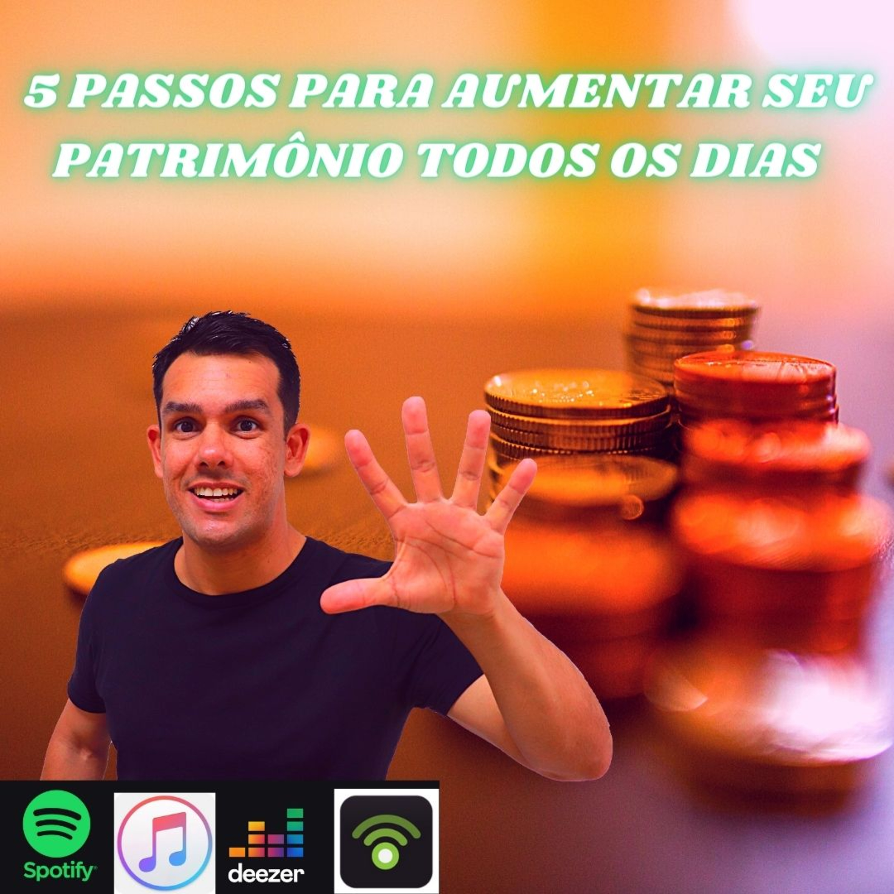 #101 - COMO AUMENTAR SEU PATRIMÔNIO TODOS OS DIAS [5 PASSOS]