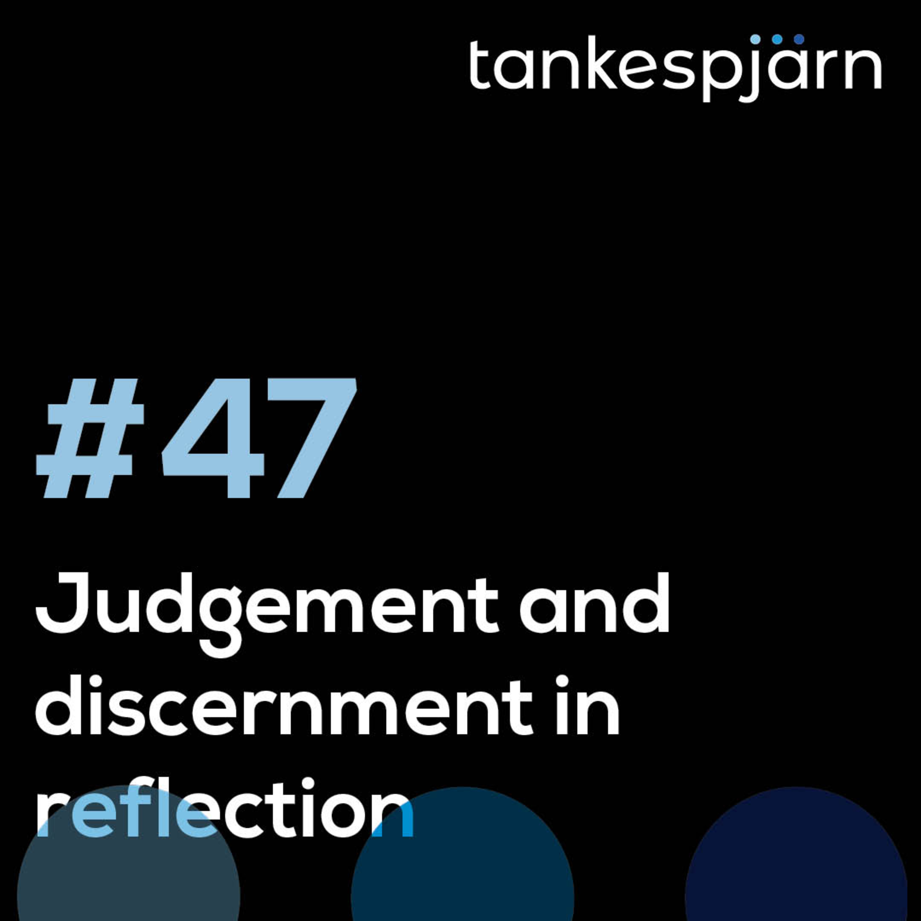 47. Judgement and discernment in reflection | with Steve Emery