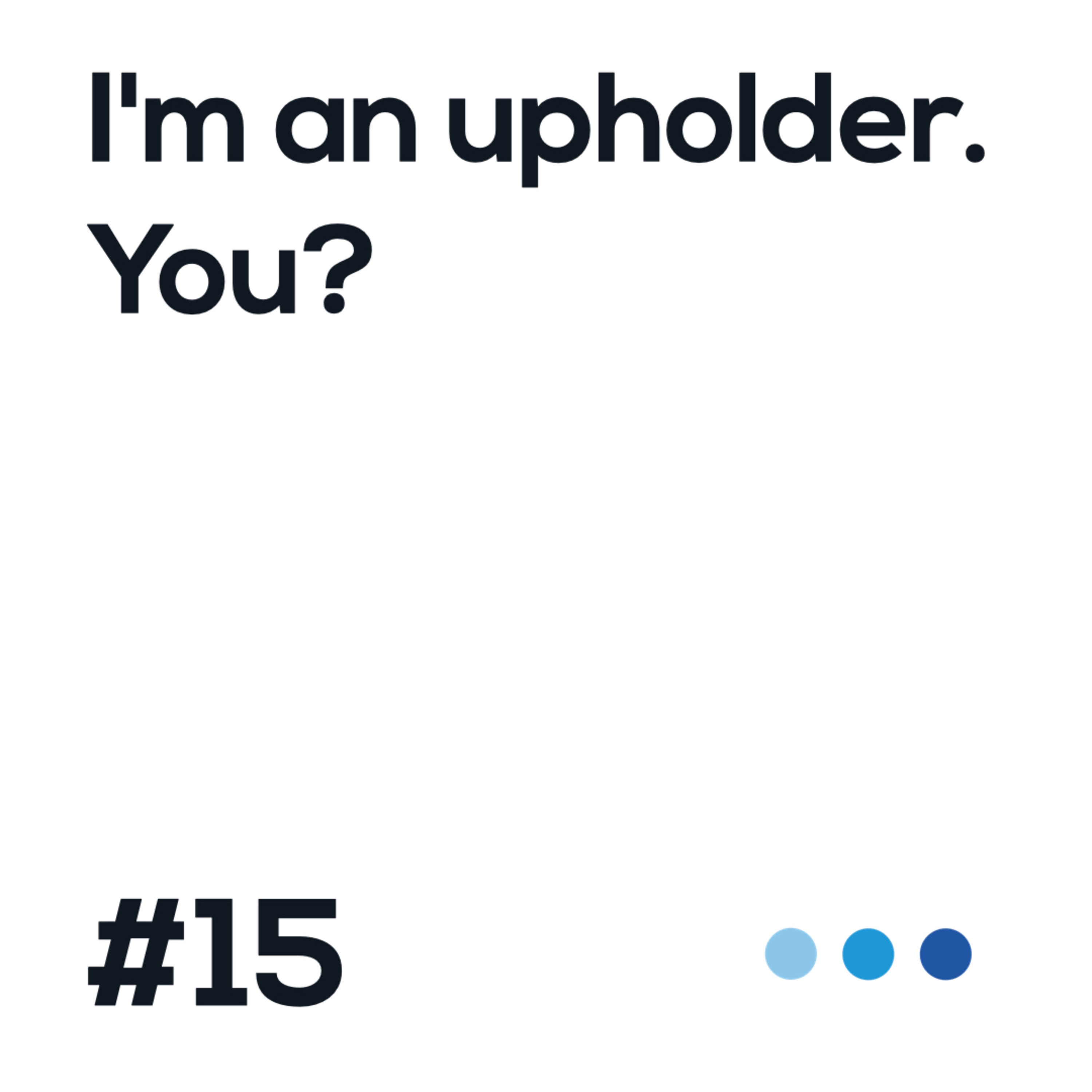 15. I'm an upholder. you?