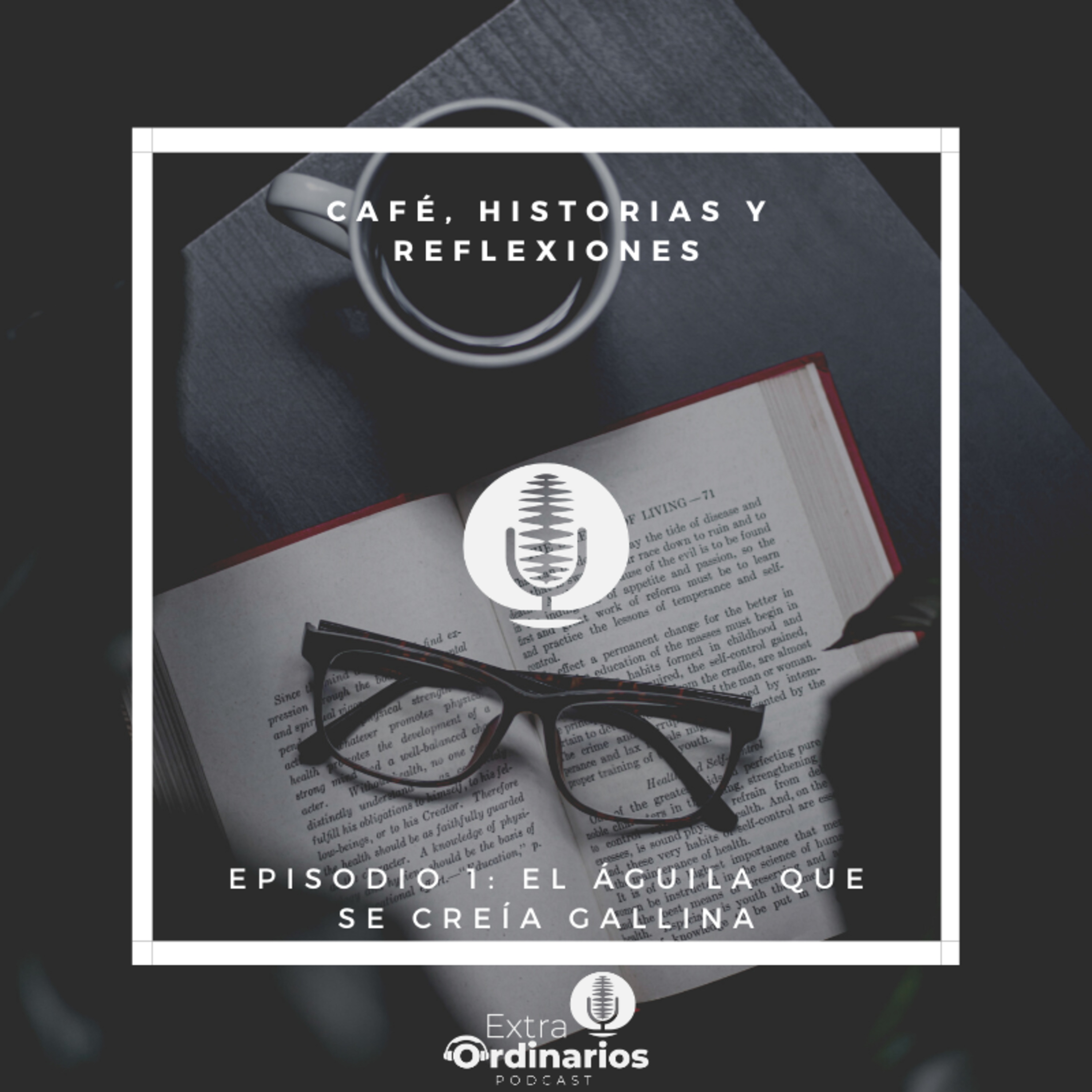 Café, historias y reflexiones - Episodio 1: El águila que se creía gallina episode artwork
