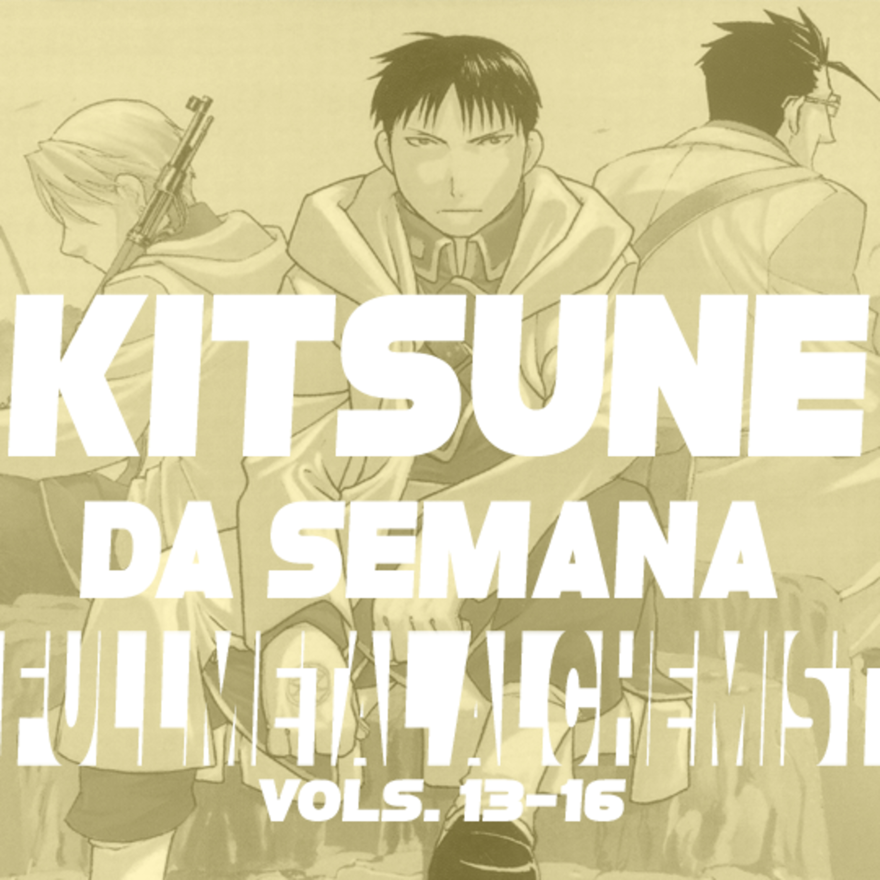 Tem que acabar o milico - Fullmetal Alchemist (Vols. 13-16) | Kitsune da Semana 88