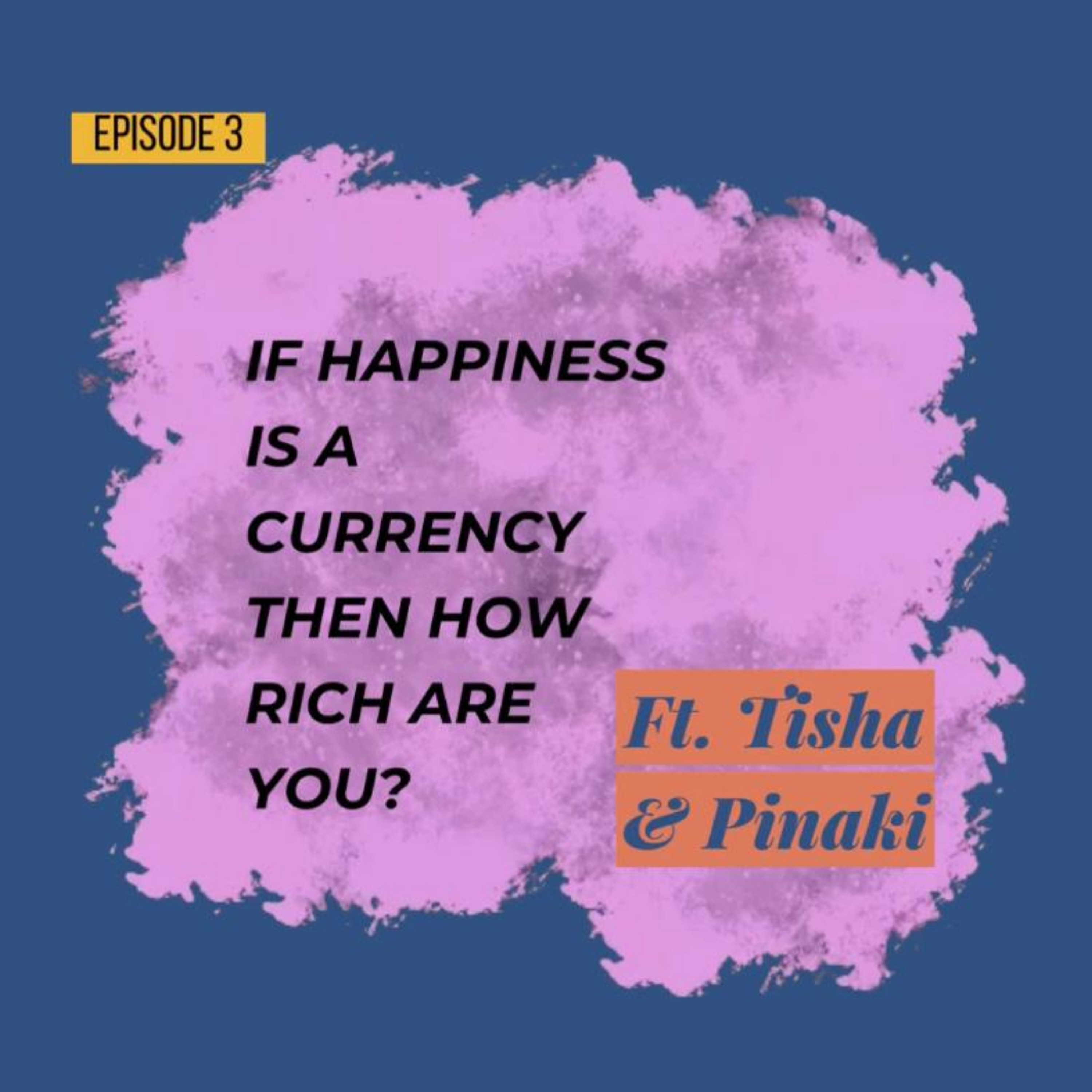 If happiness is a currency then how rich are you? FT PINAKI & TISHA