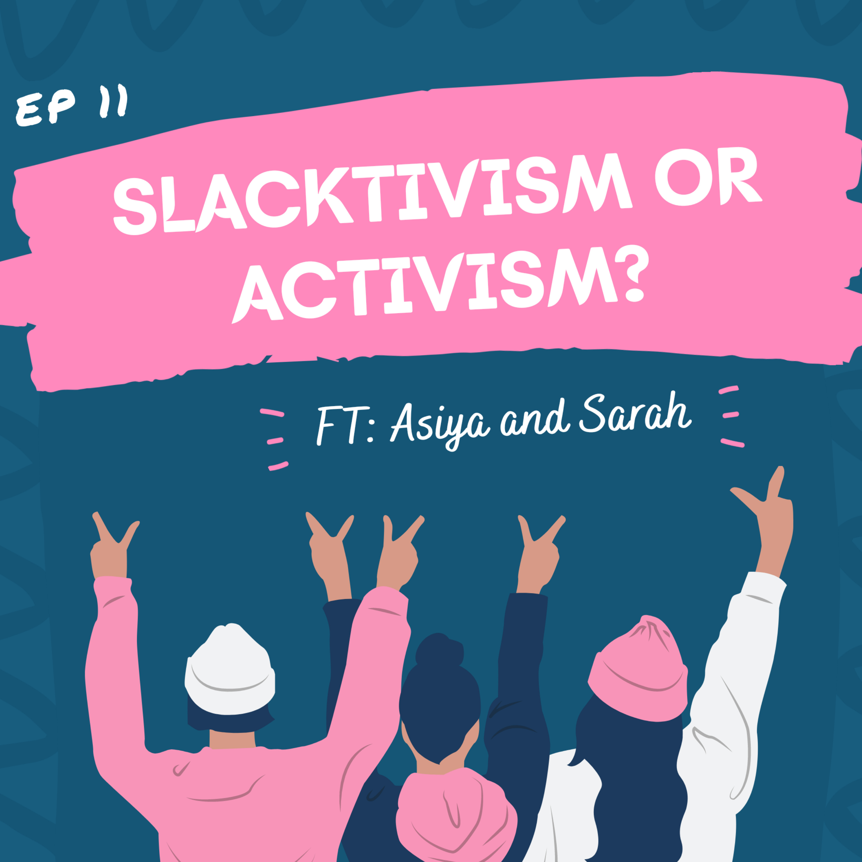 Slacktivism or activism? Ft. Asiya & Sarah
