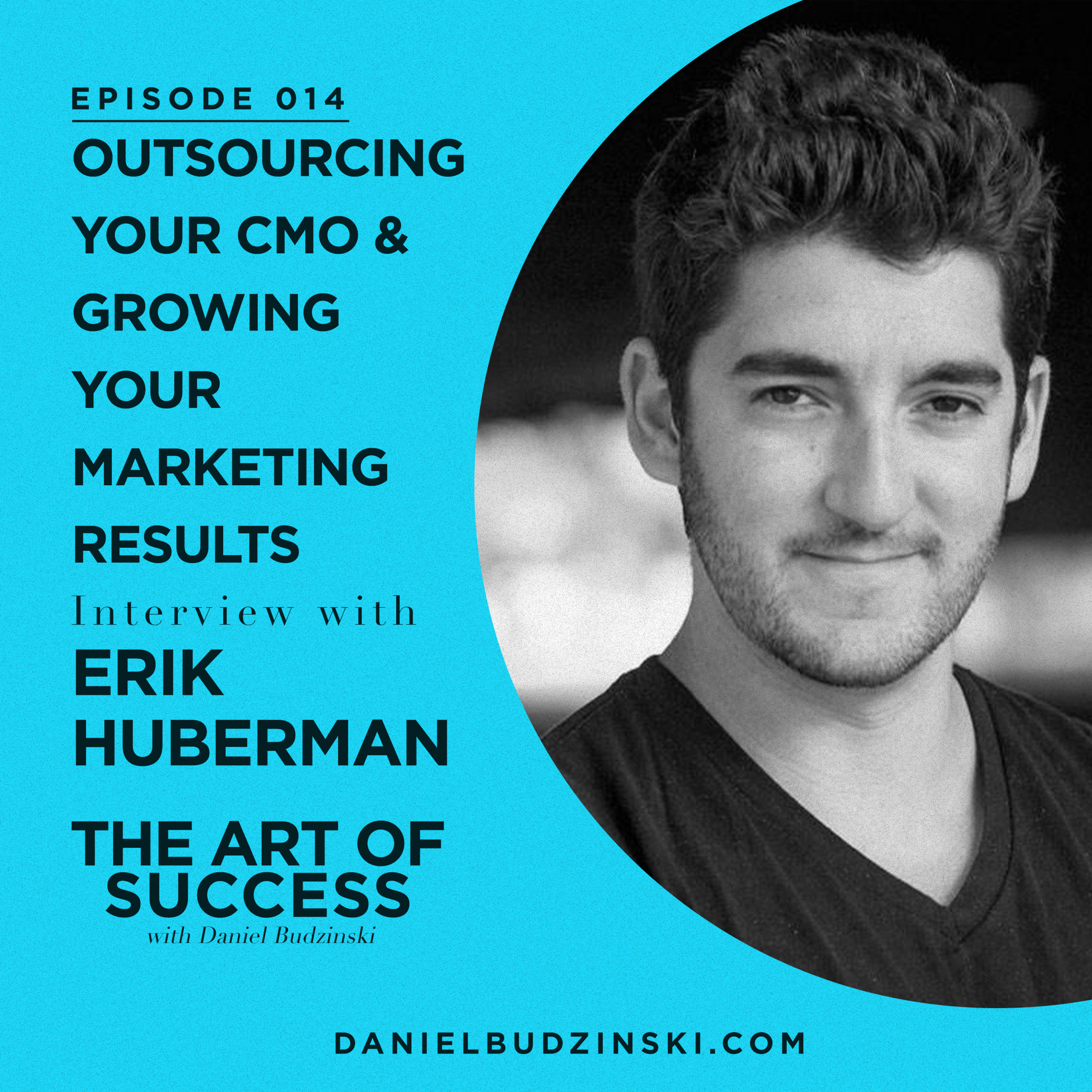 The Art of Success: Outsourcing your CMO and Growing Your Marketing Results with Erik Huberman