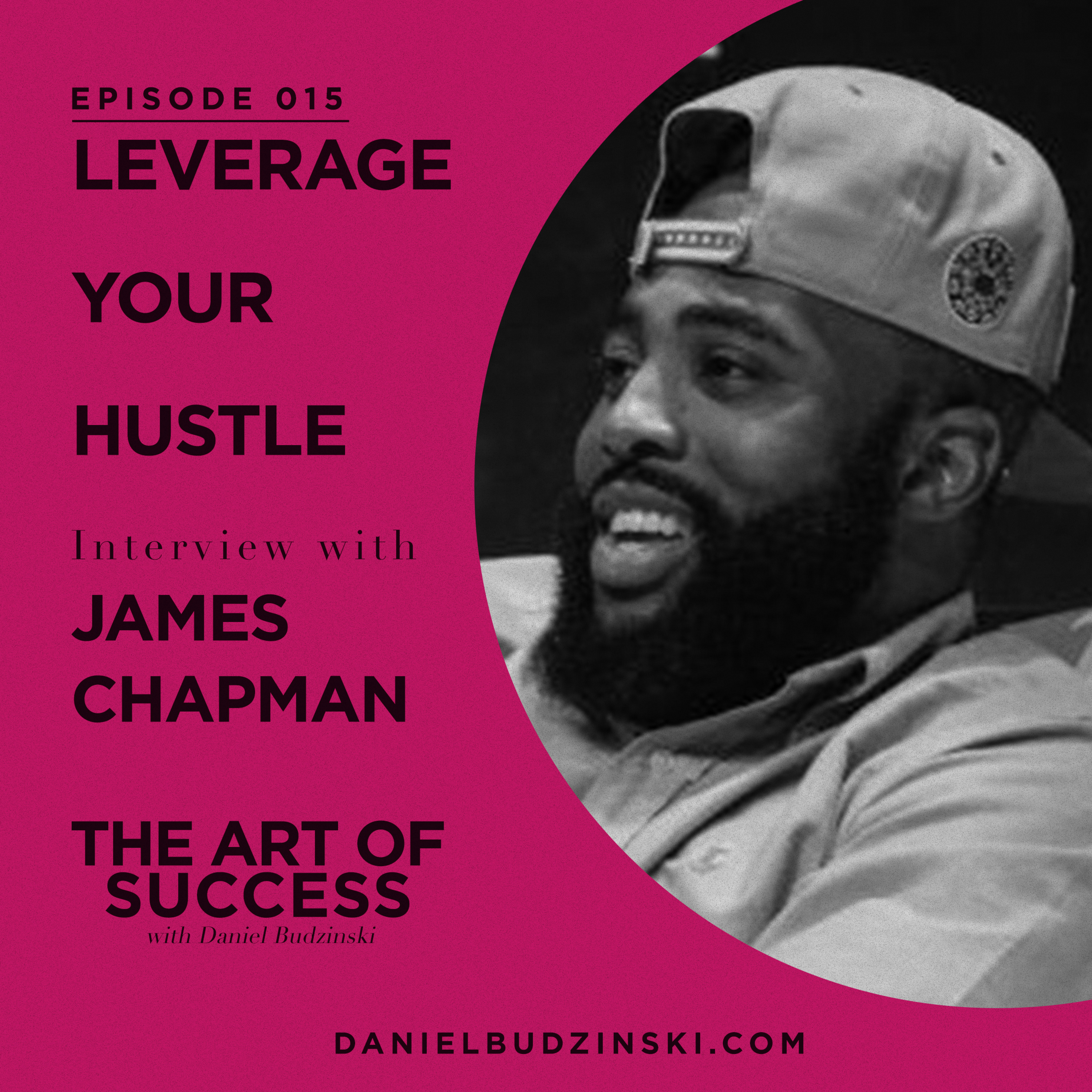 The Art of Success: Leverage Your Hustle with James Chapman