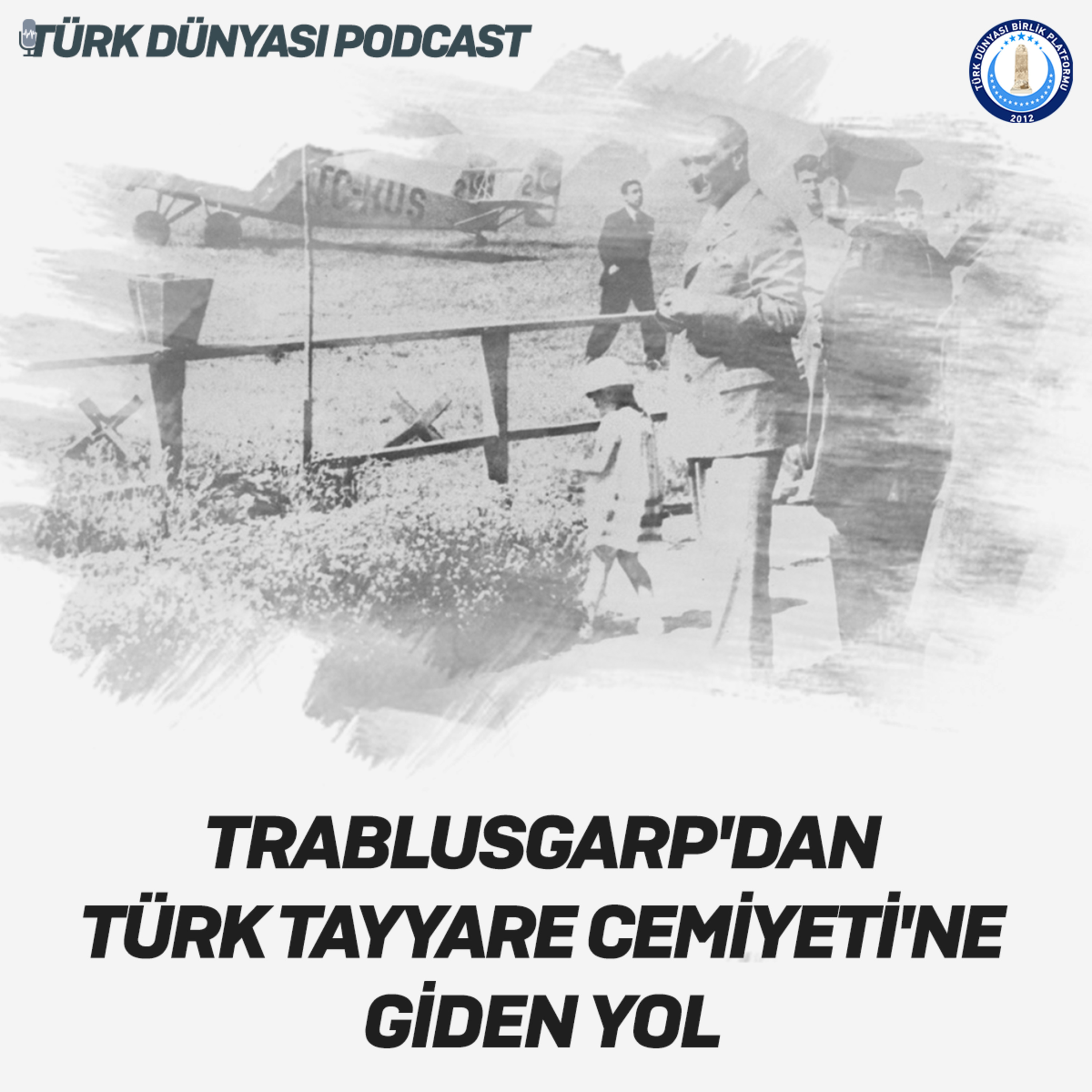 Türk Dünyası Podcast #3 | Trablusgarp'dan Türk Tayyare Cemiyeti'ne Giden Yol