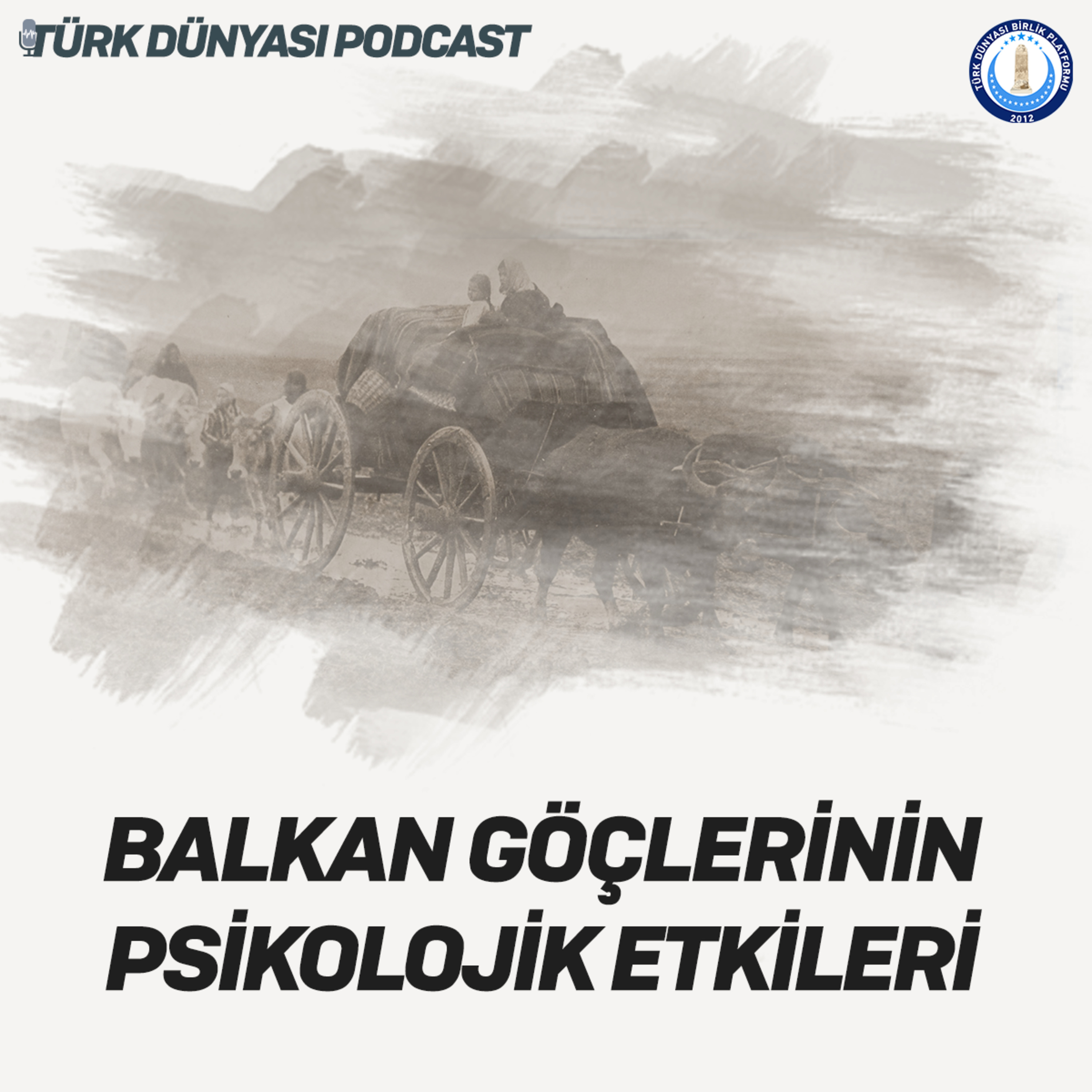 Türk Dünyası Podcast #5 | Balkan Göçlerinin Psikolojik Etkileri