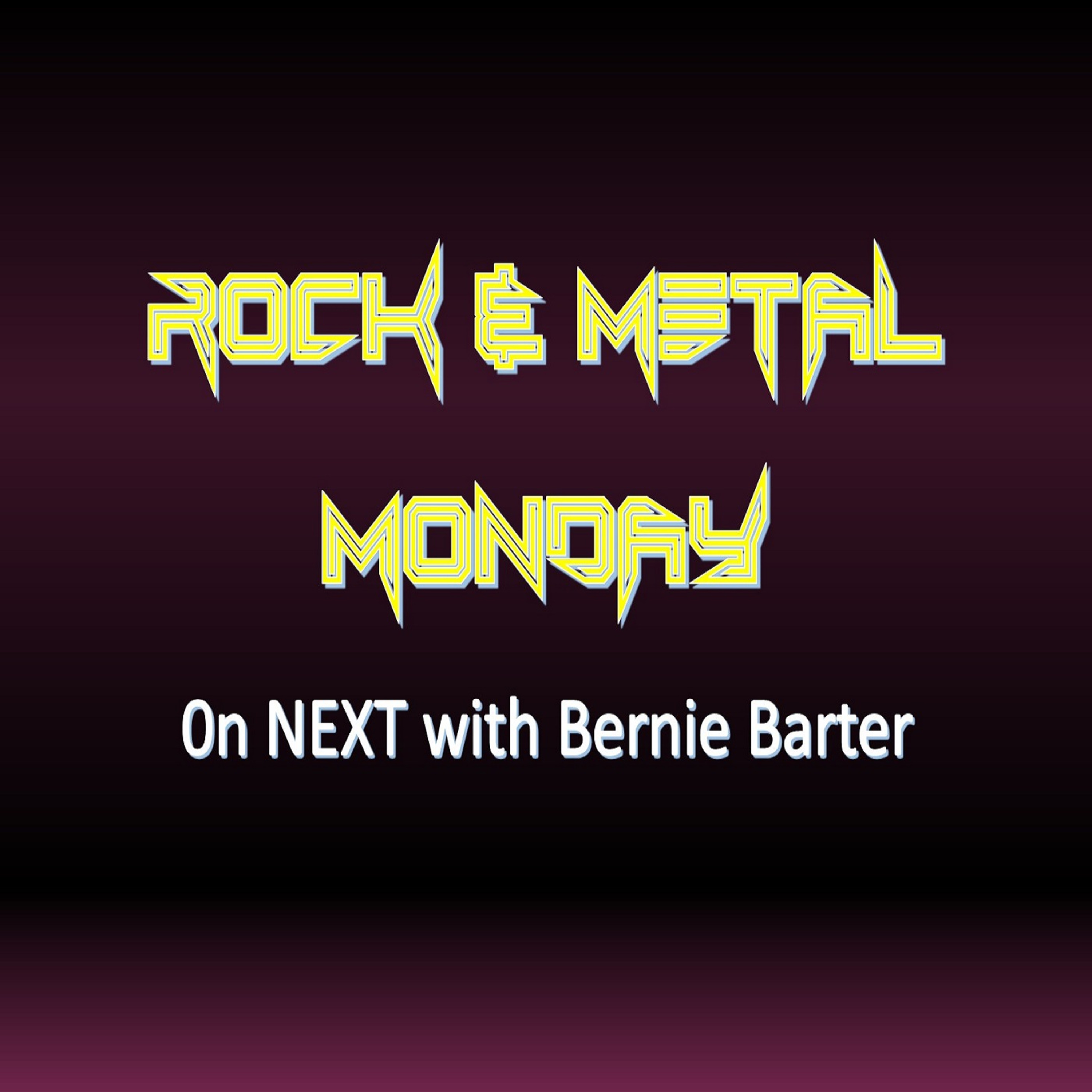 NEXT with Bernie Barter - Rock & Metal Monday April 15