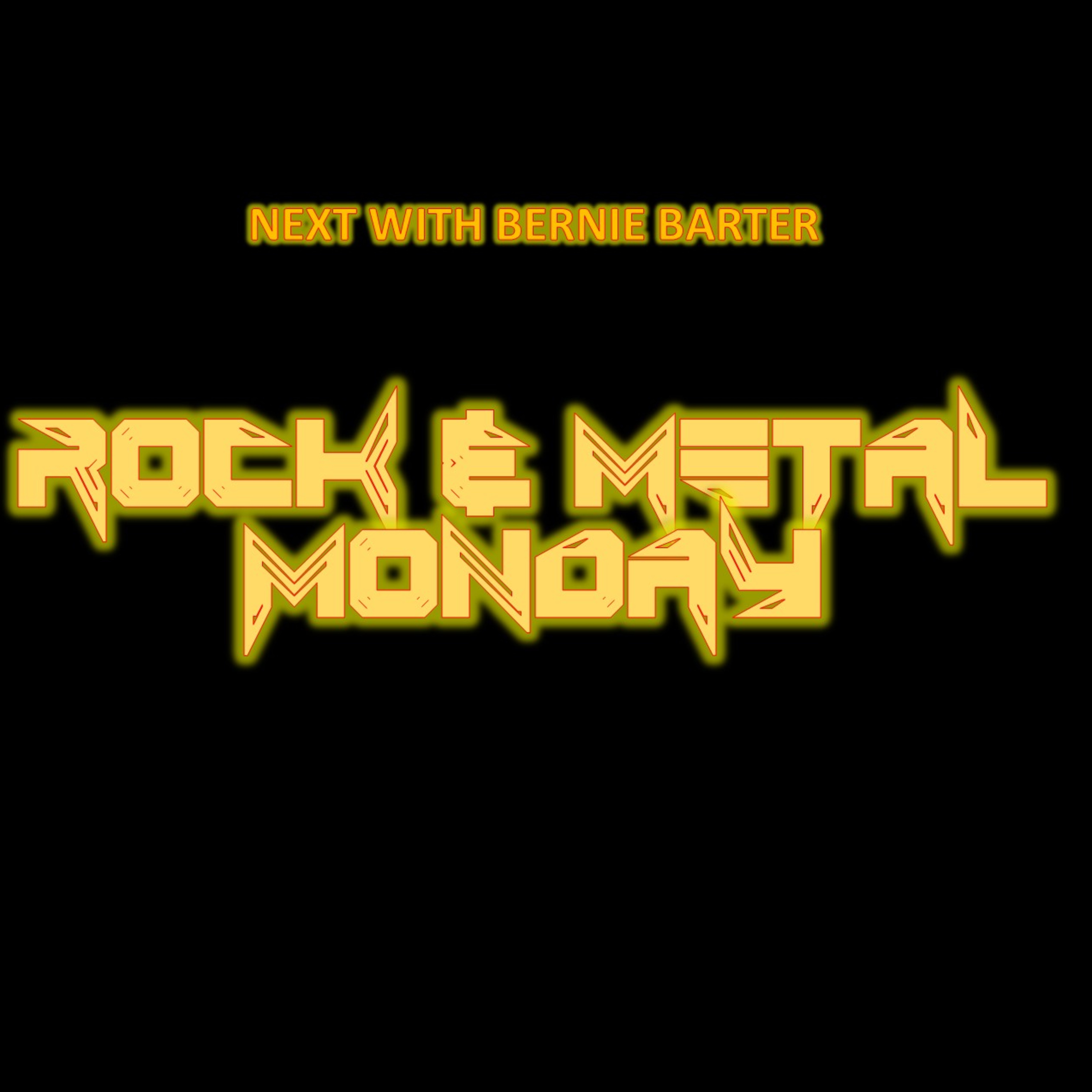 NEXT with Bernie Barter - Rock & Metal Monday May 20