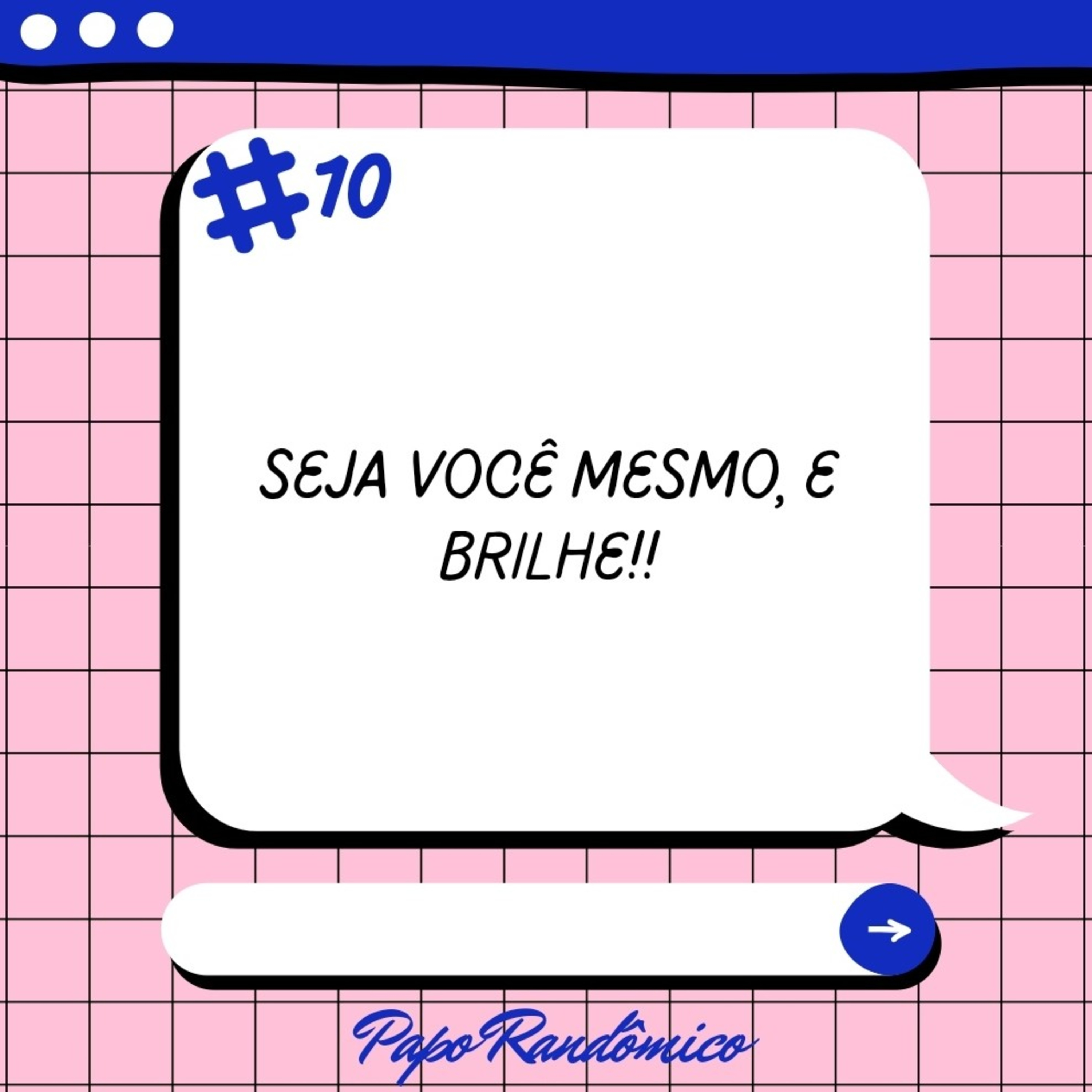 #10 - Seja você mesmo. E brilhe!!! episode artwork