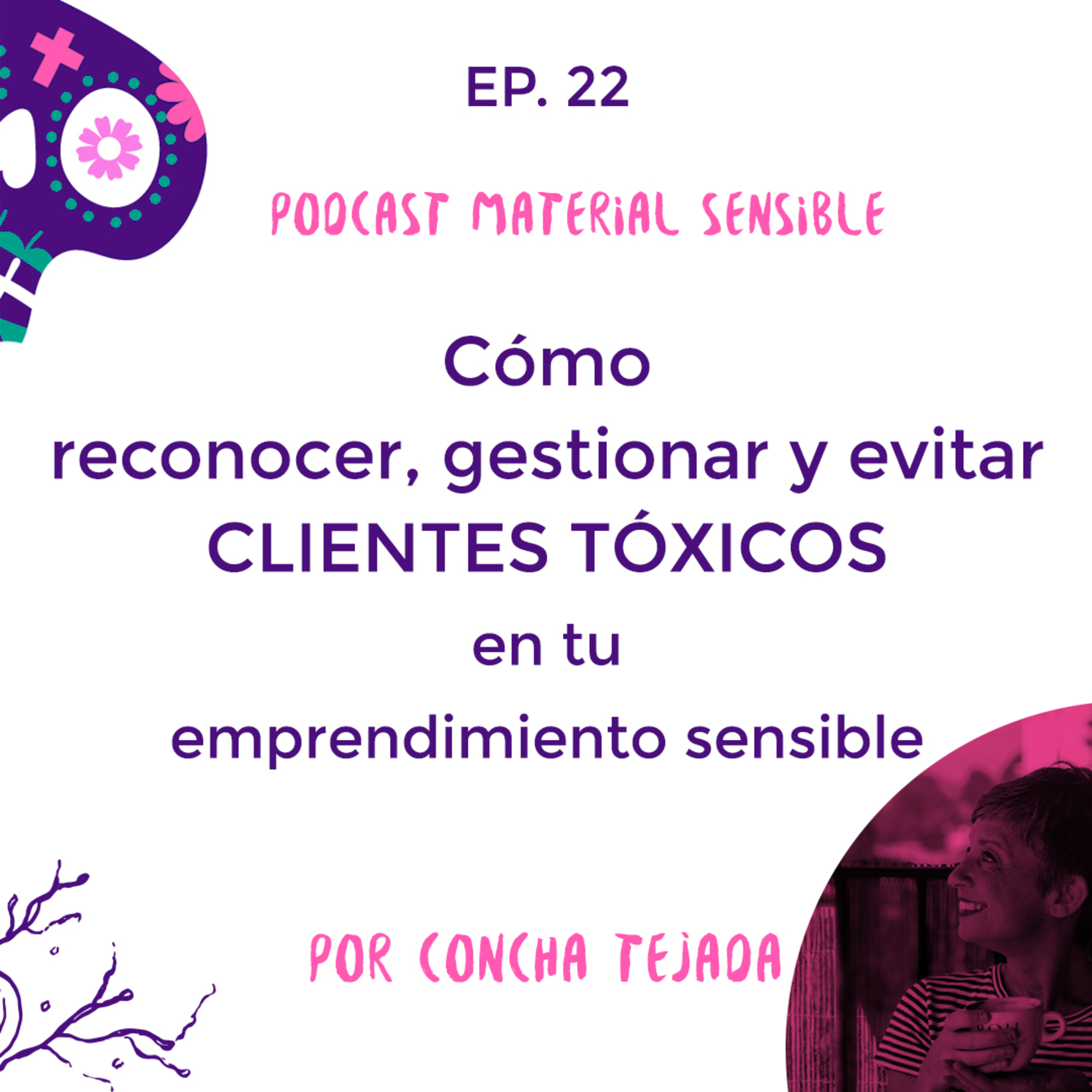 EP 22 Clientes tóxicos (cómo evitarlos y gestionarlos), clientes sanos y PAS emprendedoras