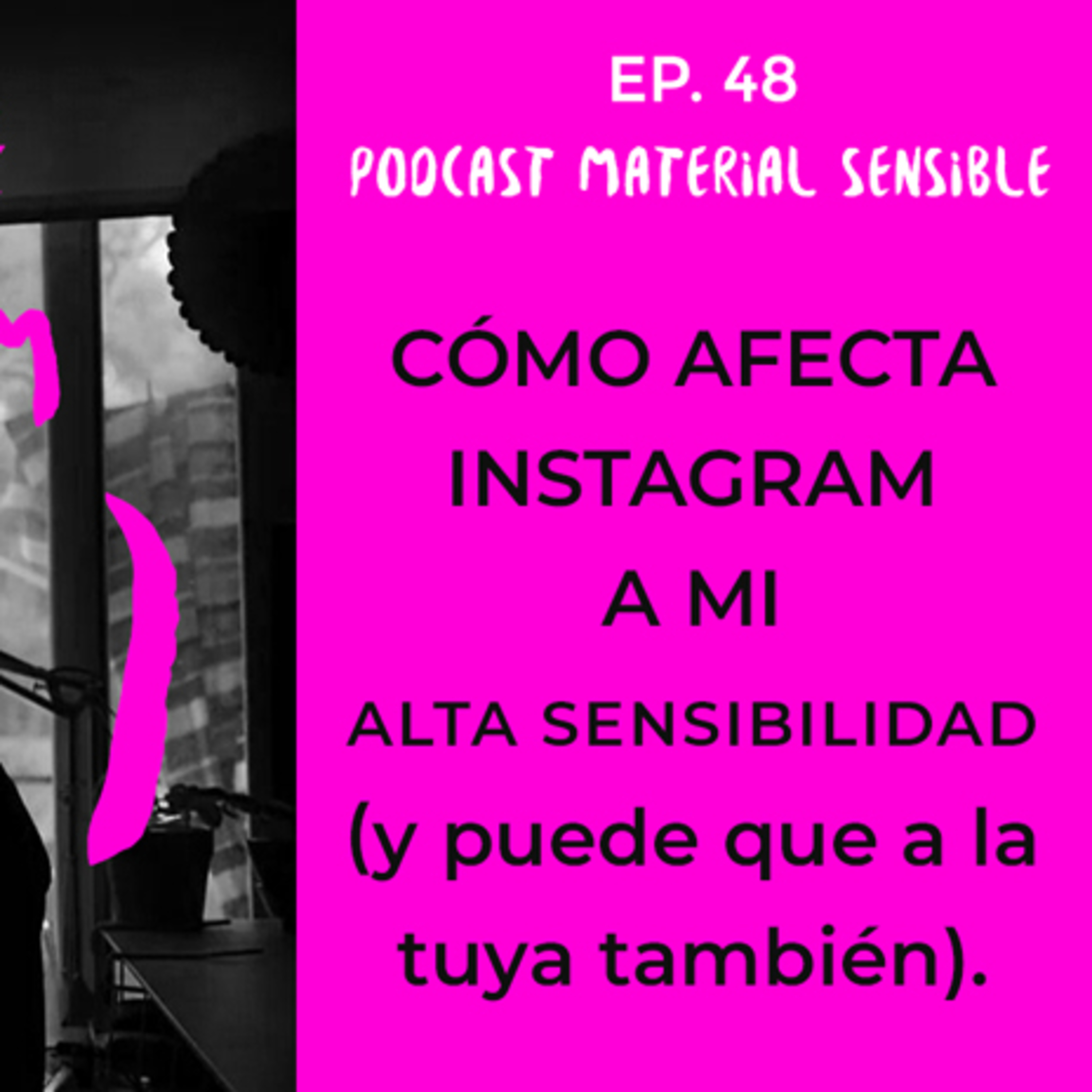 EP 48 CÓMO AFECTA INSTAGRAM A MI ALTA SENSIBILIDAD (Y PUEDE QUE A LA TUYA TAMBIÉN)