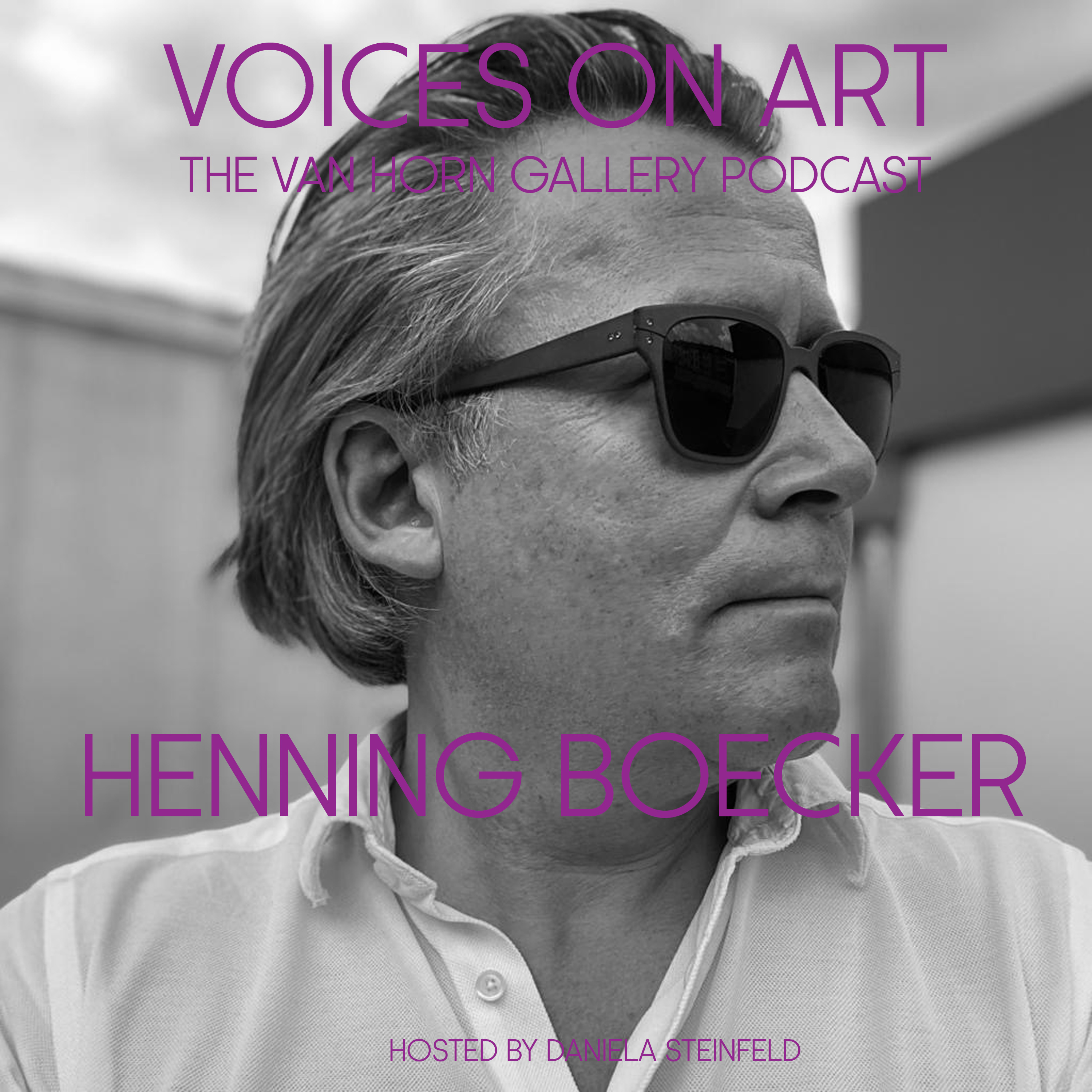 Voices On Art - The VAN HORN Gallery Podcast | hosted by Daniela Steinfeld