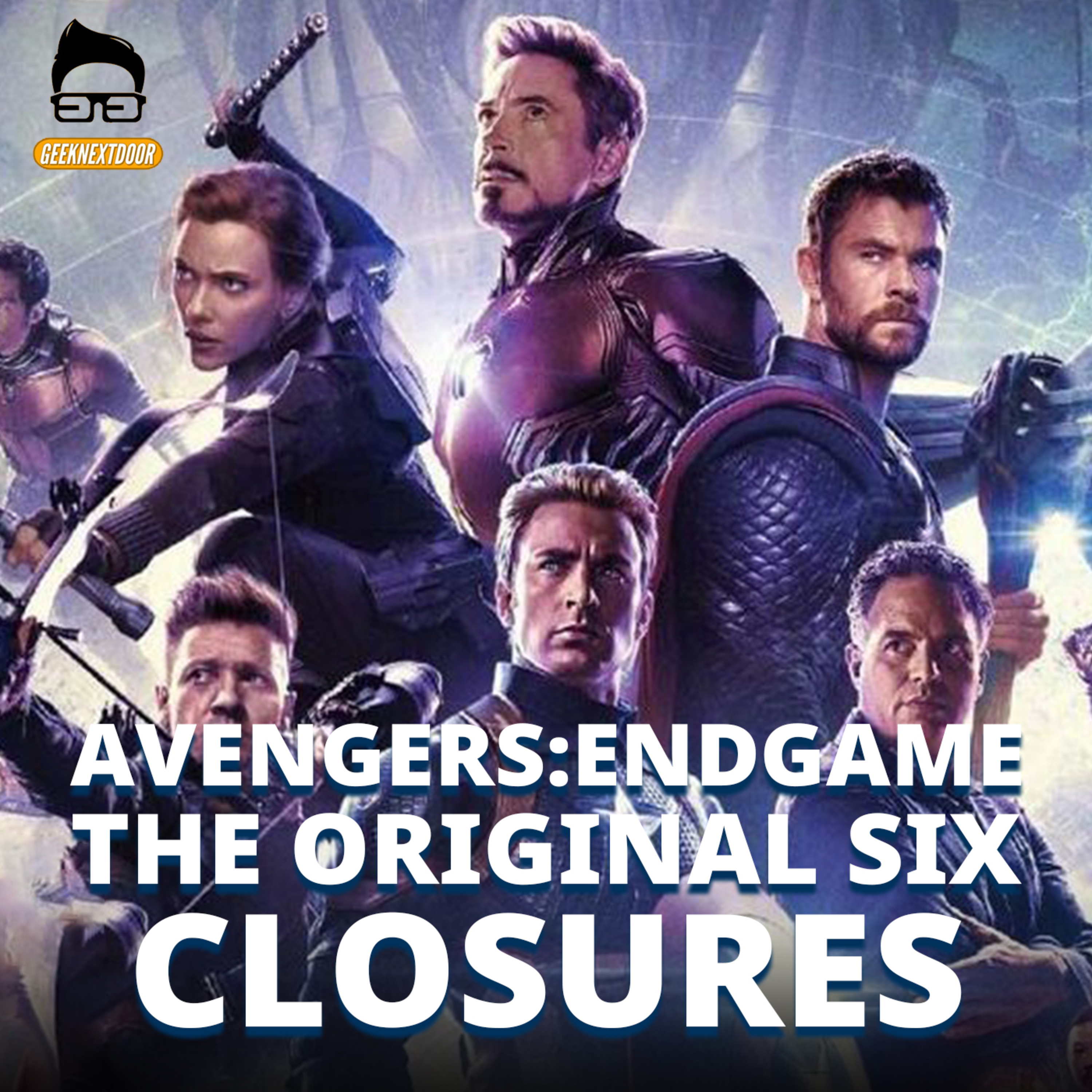 Avengers:Endgame SPOILER! The Original Six Closure. - Geek Next Door #15