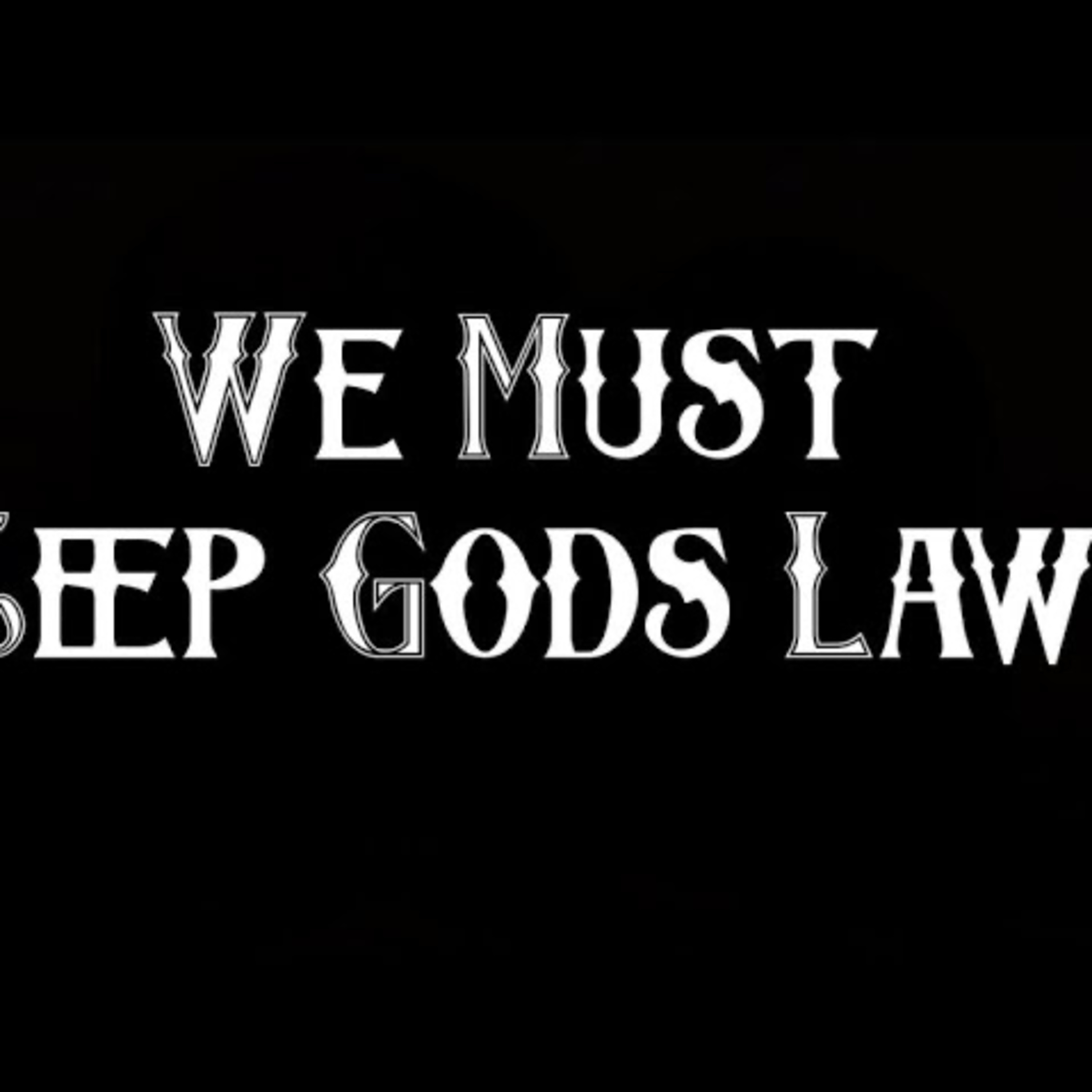 We Must Keep Gods Laws