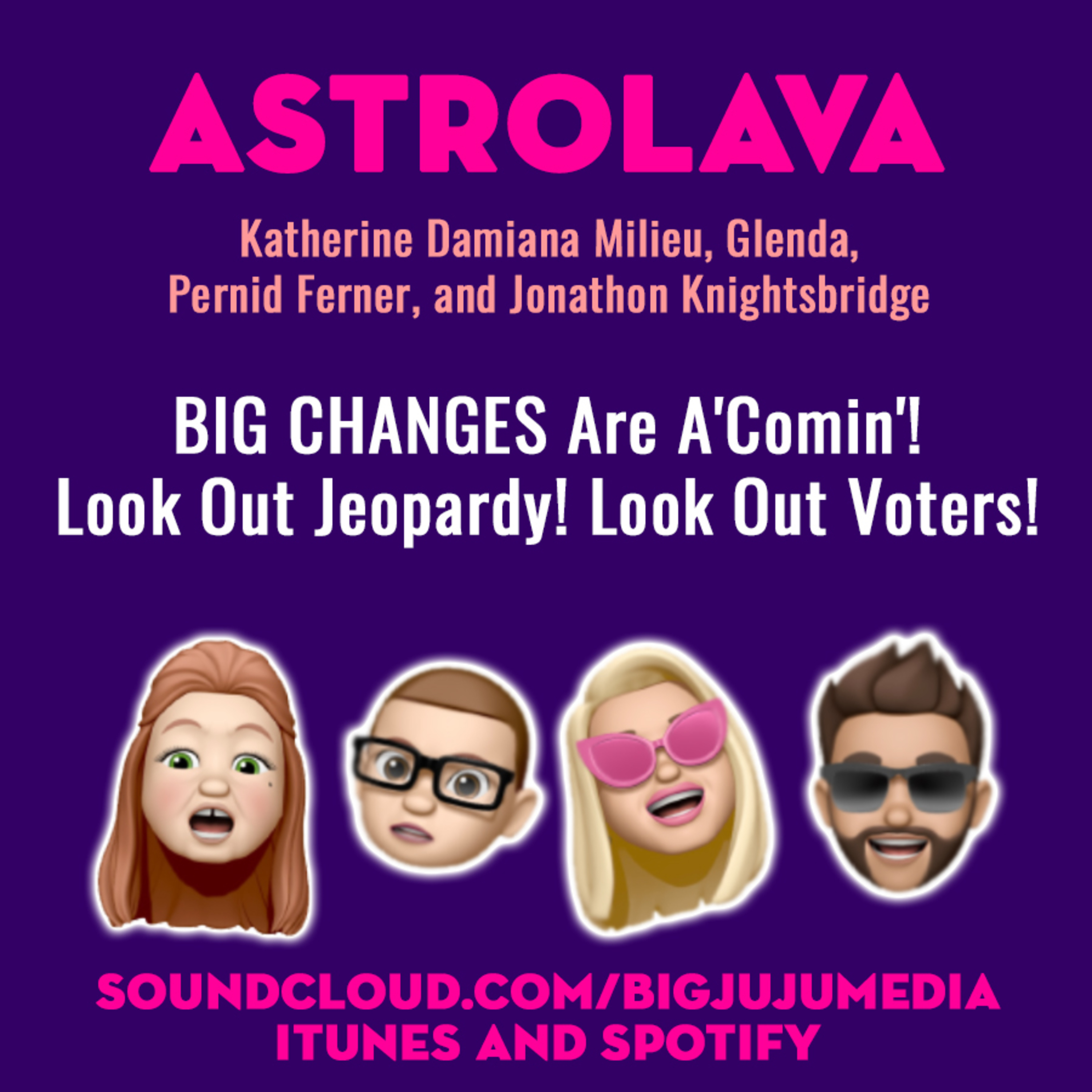 SHOW #847 - BIG CHANGES Are A'Comin'! Look Out Jeopardy! Look Out Voters!