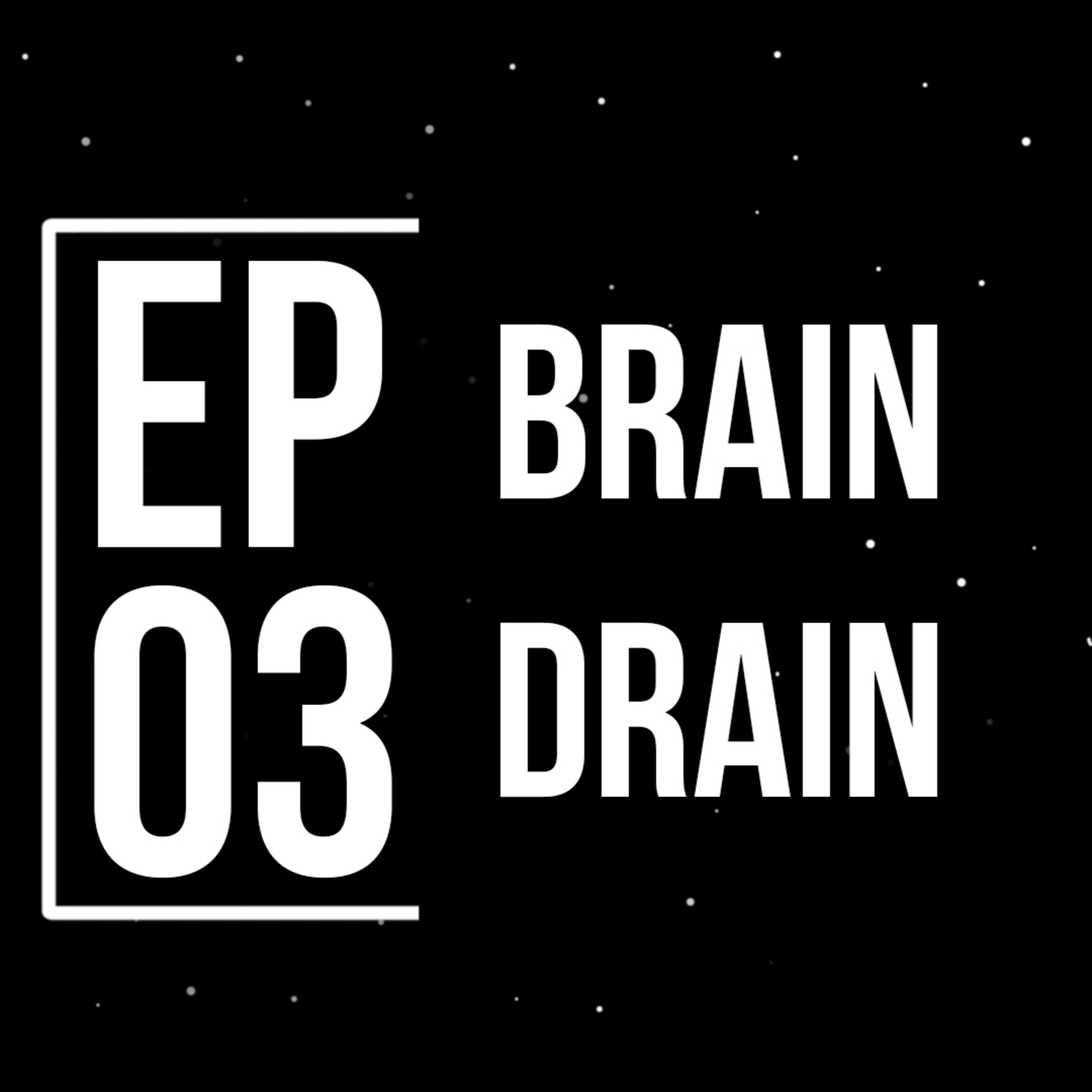 Episode 3 : Brain Drain