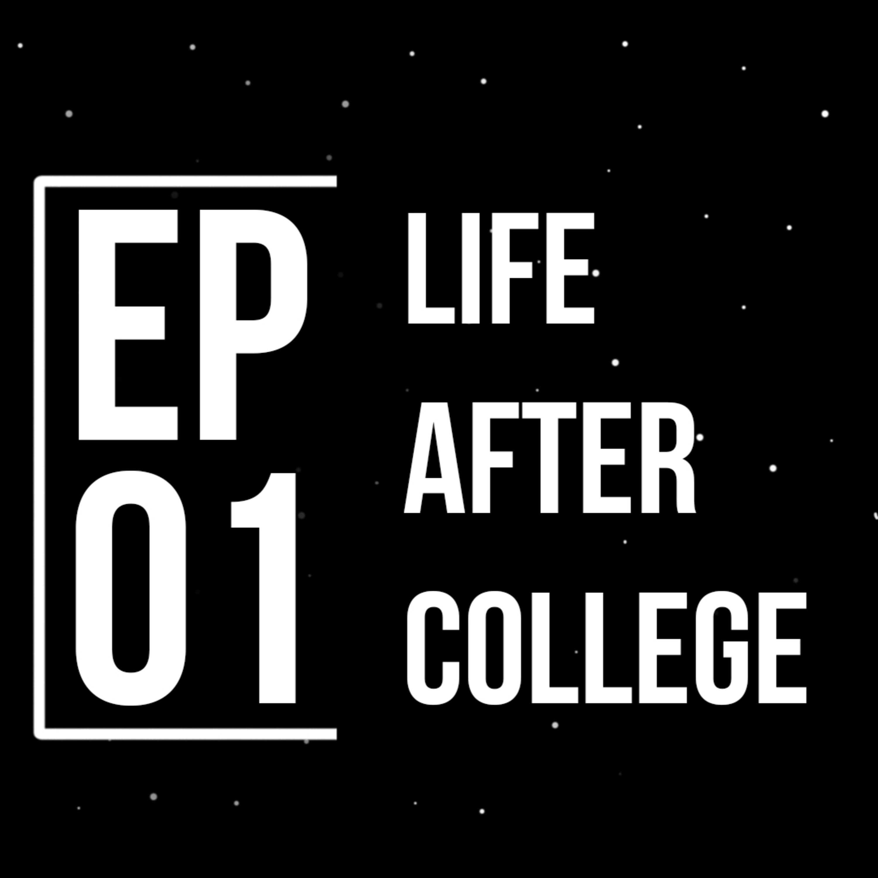 Episode 1 : Life After College