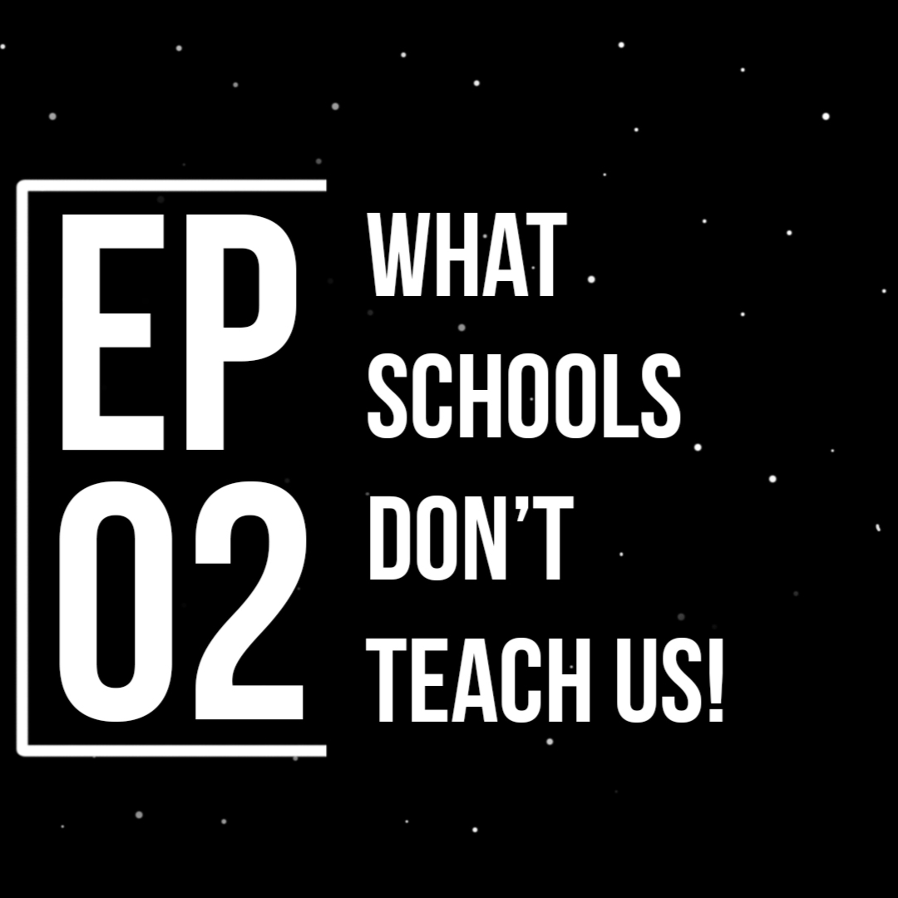 Episode 2 : What Schools Don't Teach Us