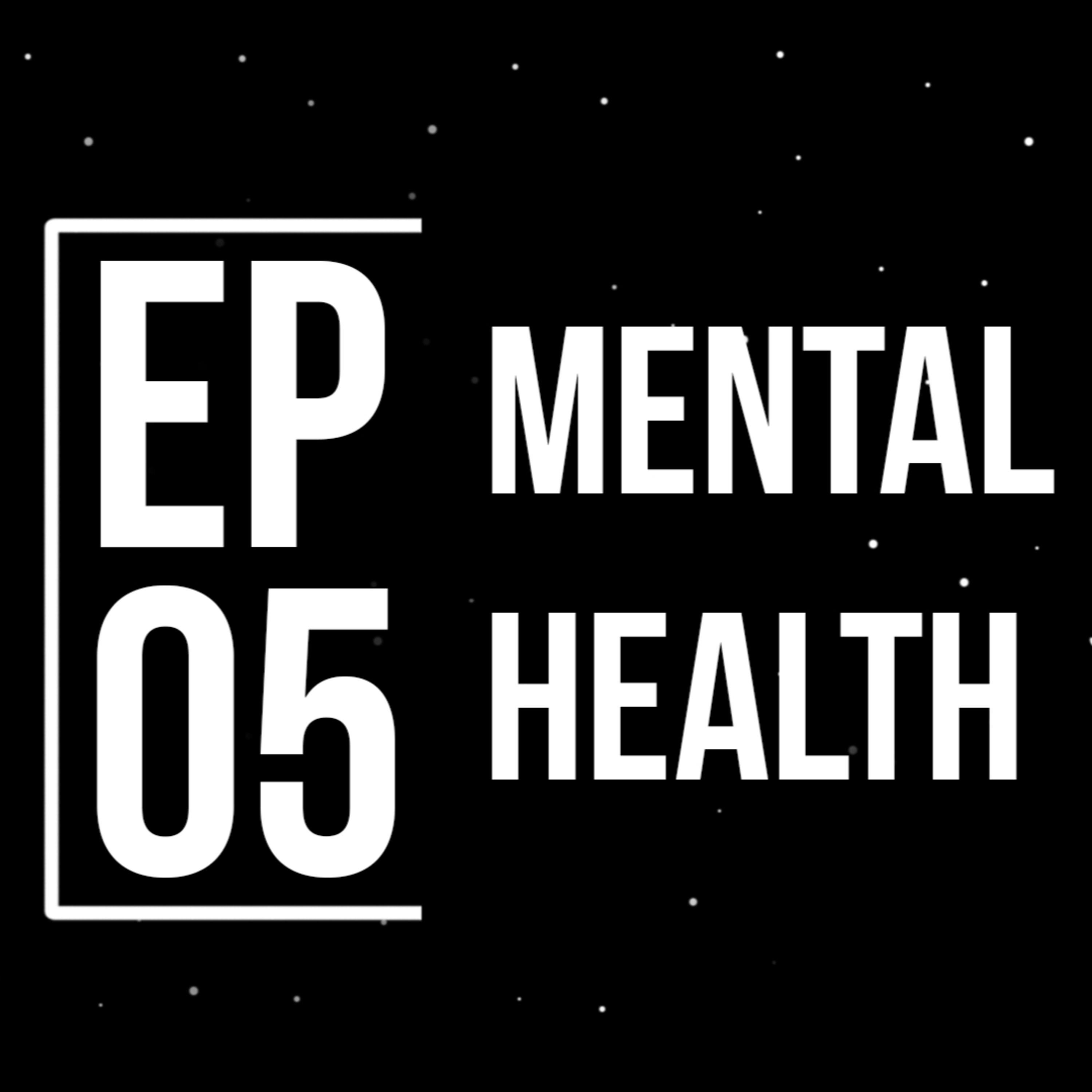 Episode 5 : Mental Health