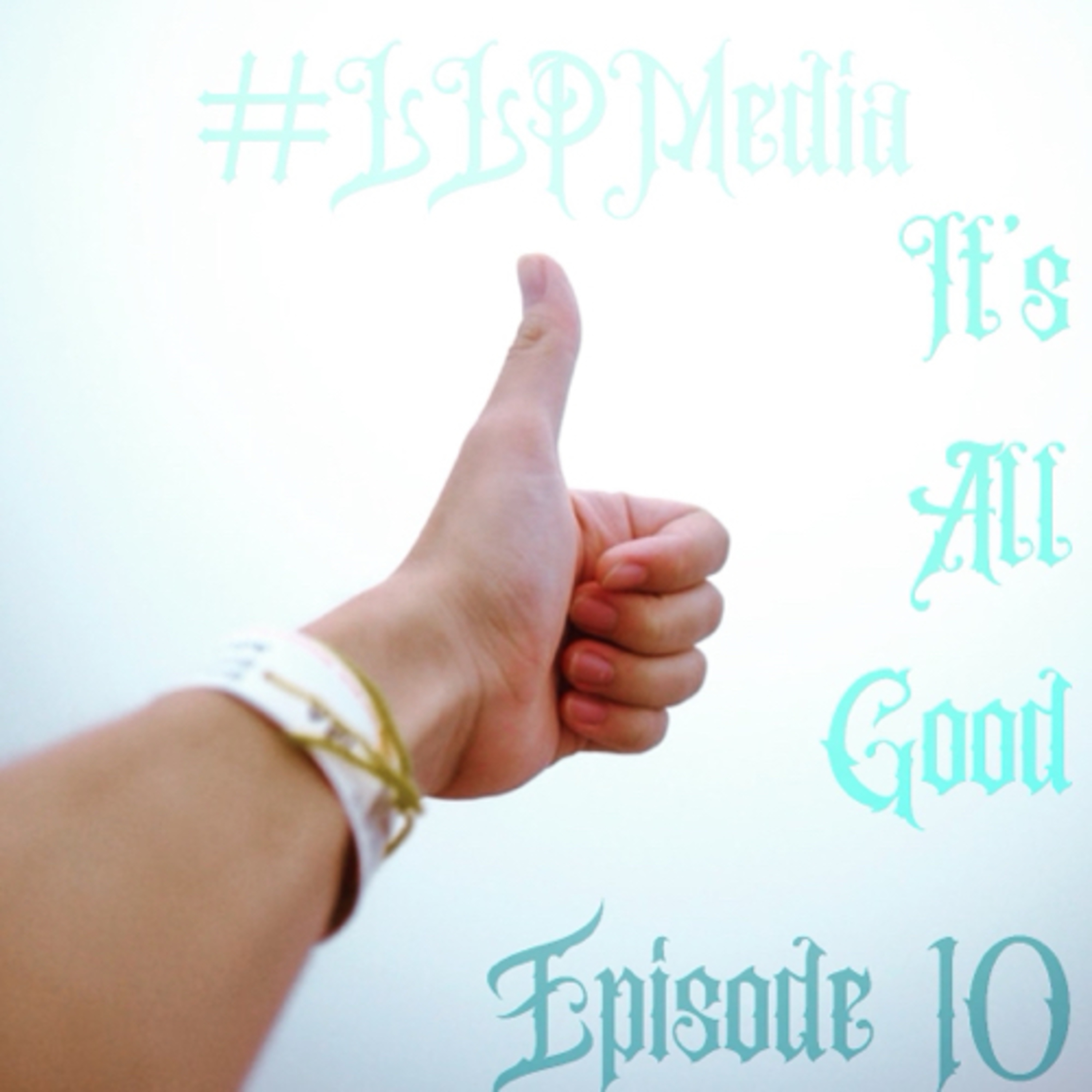 Episode 10: It’s all good