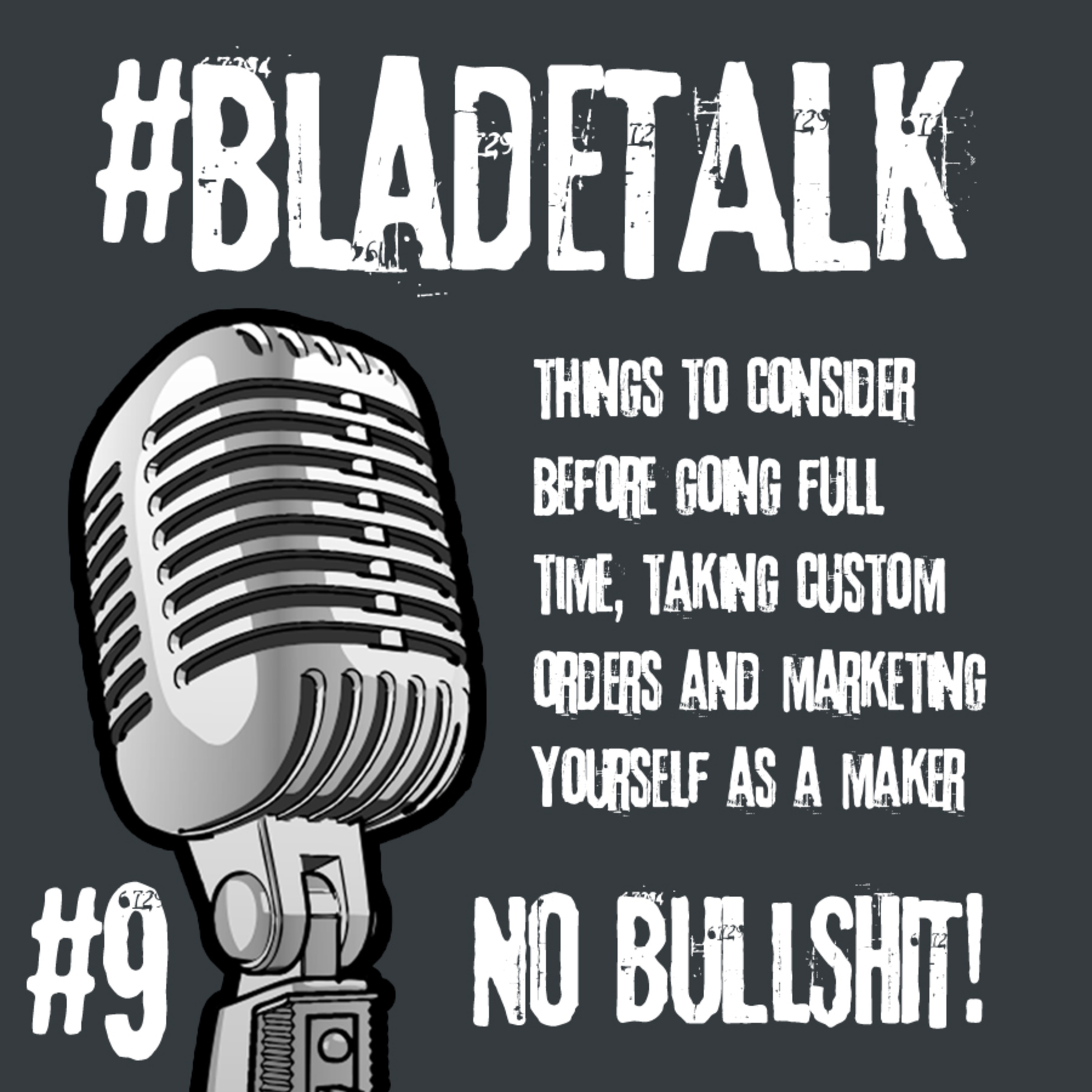 #BladeTALK - Episode 9 - Chatting about things to consider before going full time, taking custom orders and marketing yourself as a maker.