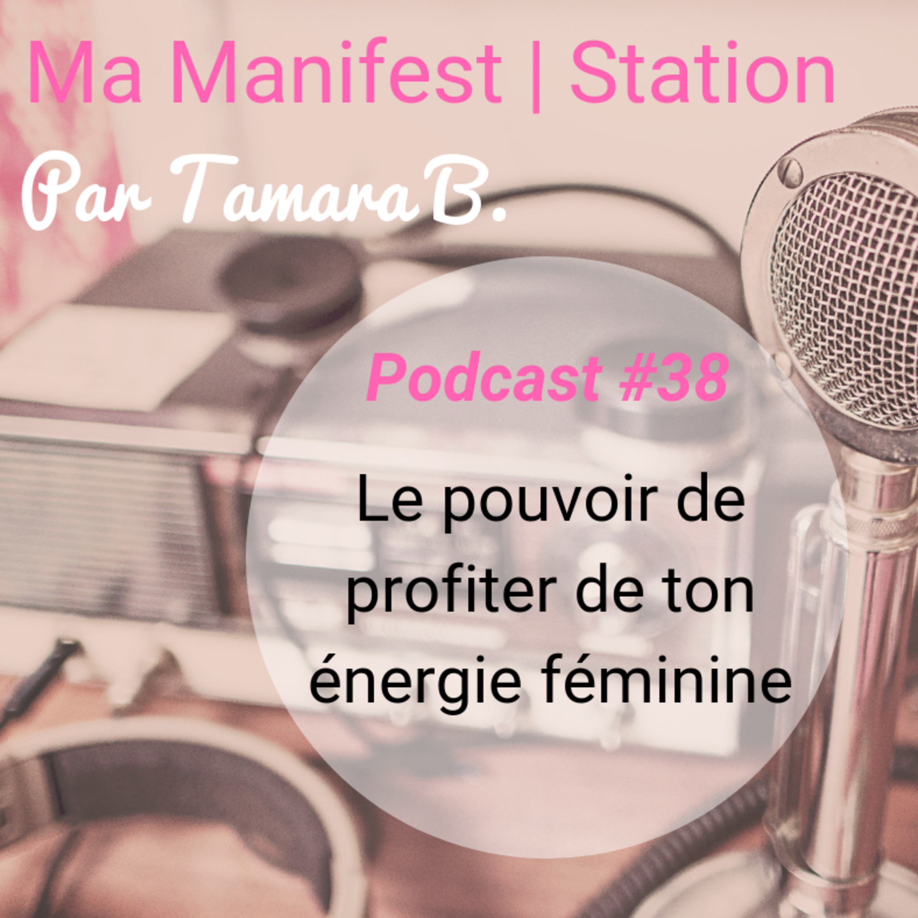 Épisode #38: Le pouvoir de profiter de ton énergie féminine episode artwork
