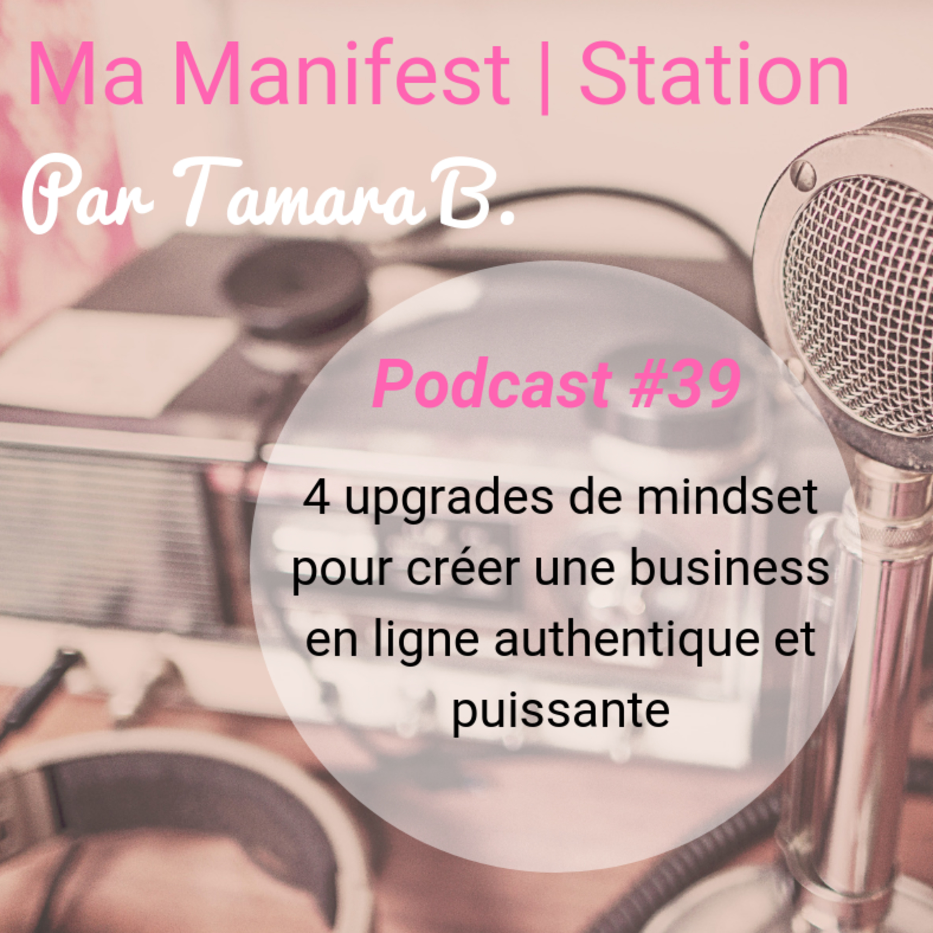 Épisode #39: 4 upgrades de mindset pour créer une business en ligne authentique et puissante episode artwork