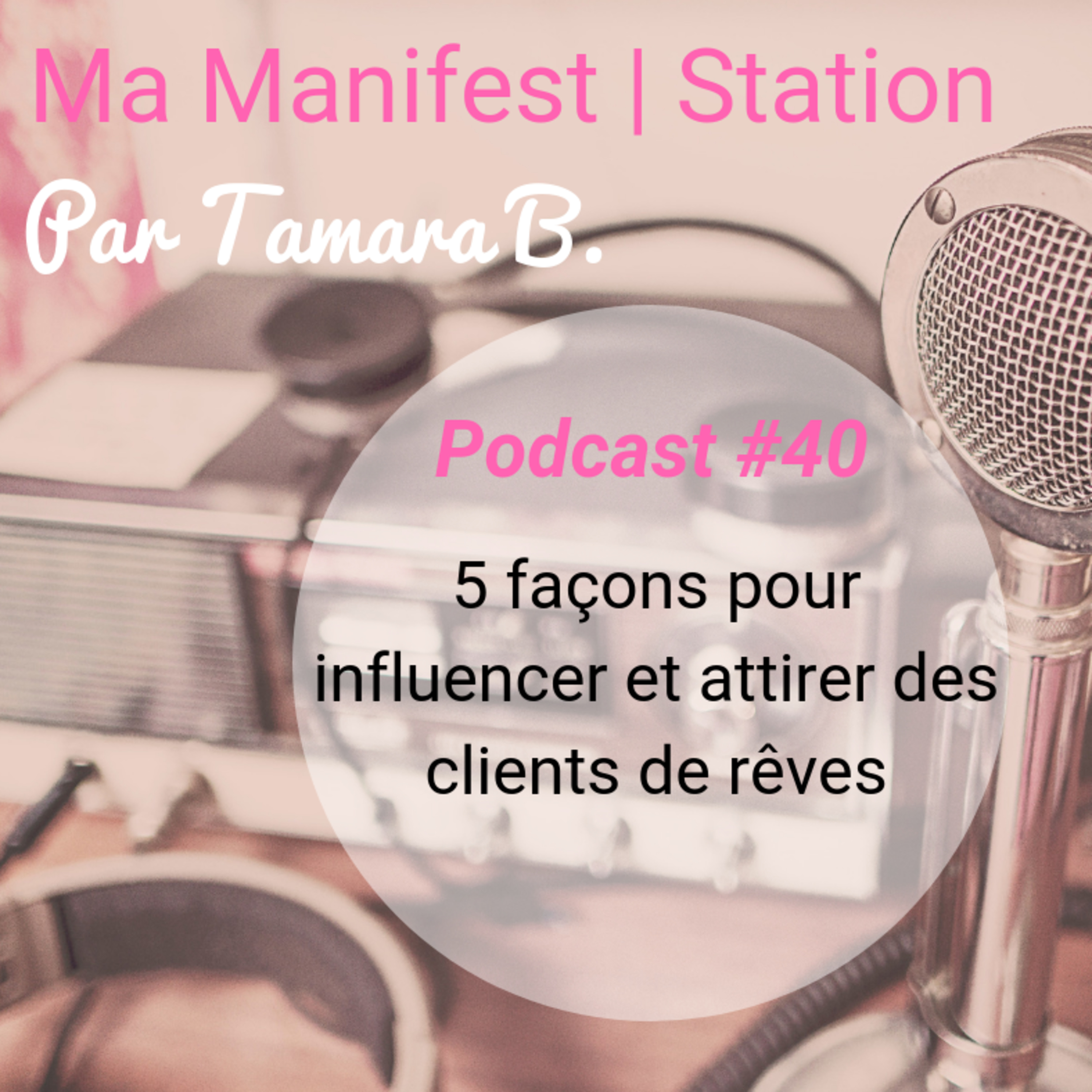  Épisode #40: 5 façons pour influencer et attirer des clients de rêves episode artwork