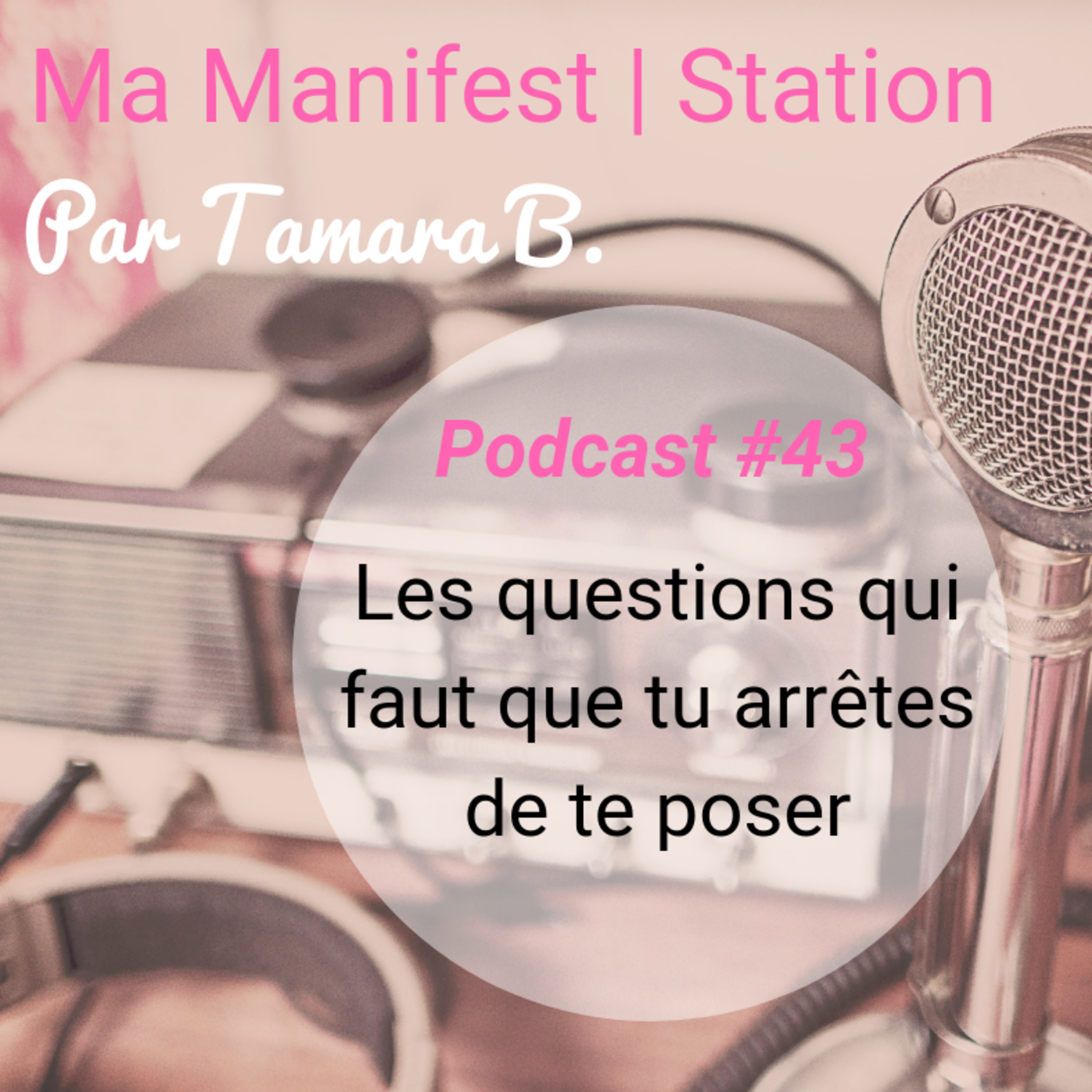 Épisode #43: Les questions qui faut que tu arrêtes de te poser episode artwork