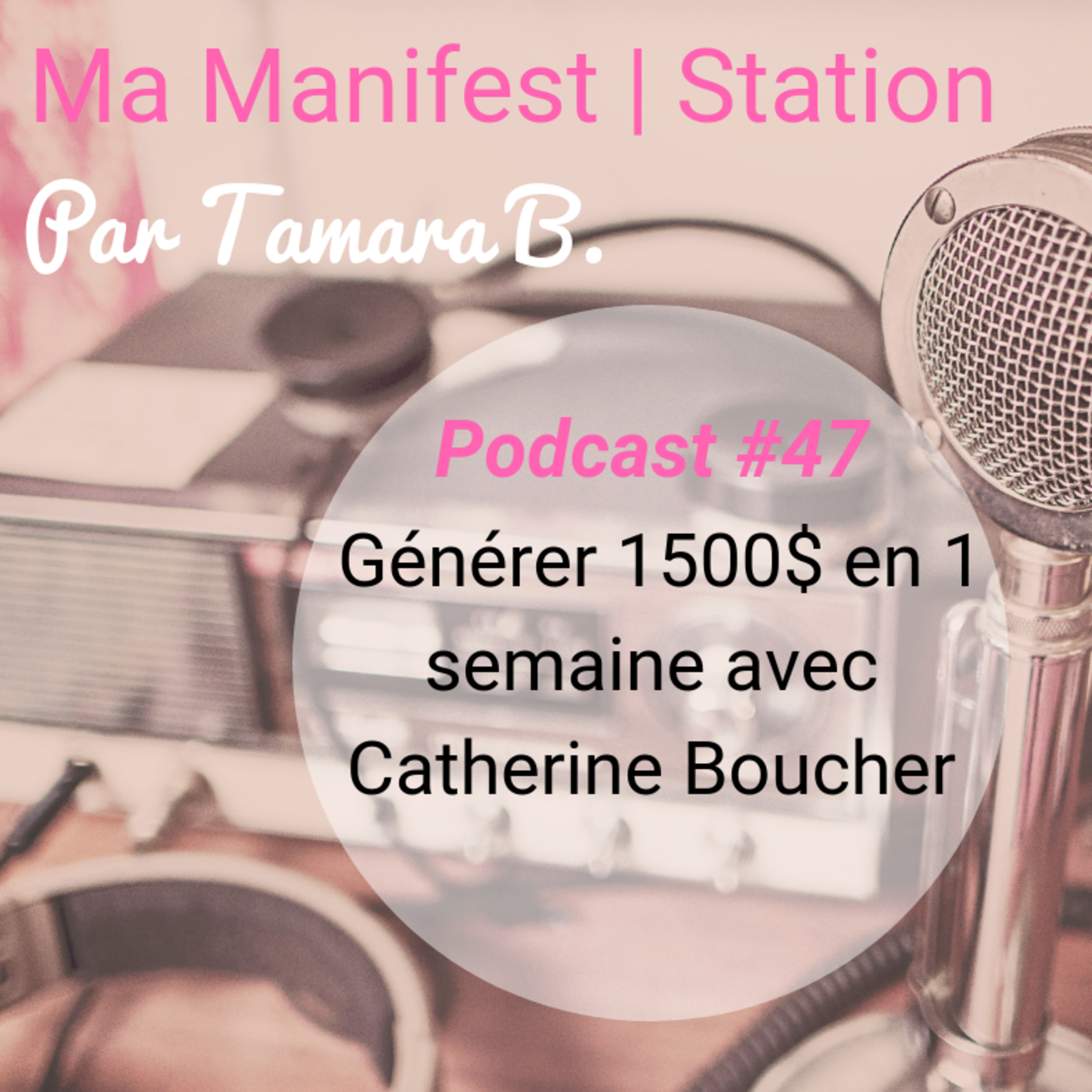 Épisode #47: Générer 1500$ en 1 semaine avec Catherine Boucher episode artwork