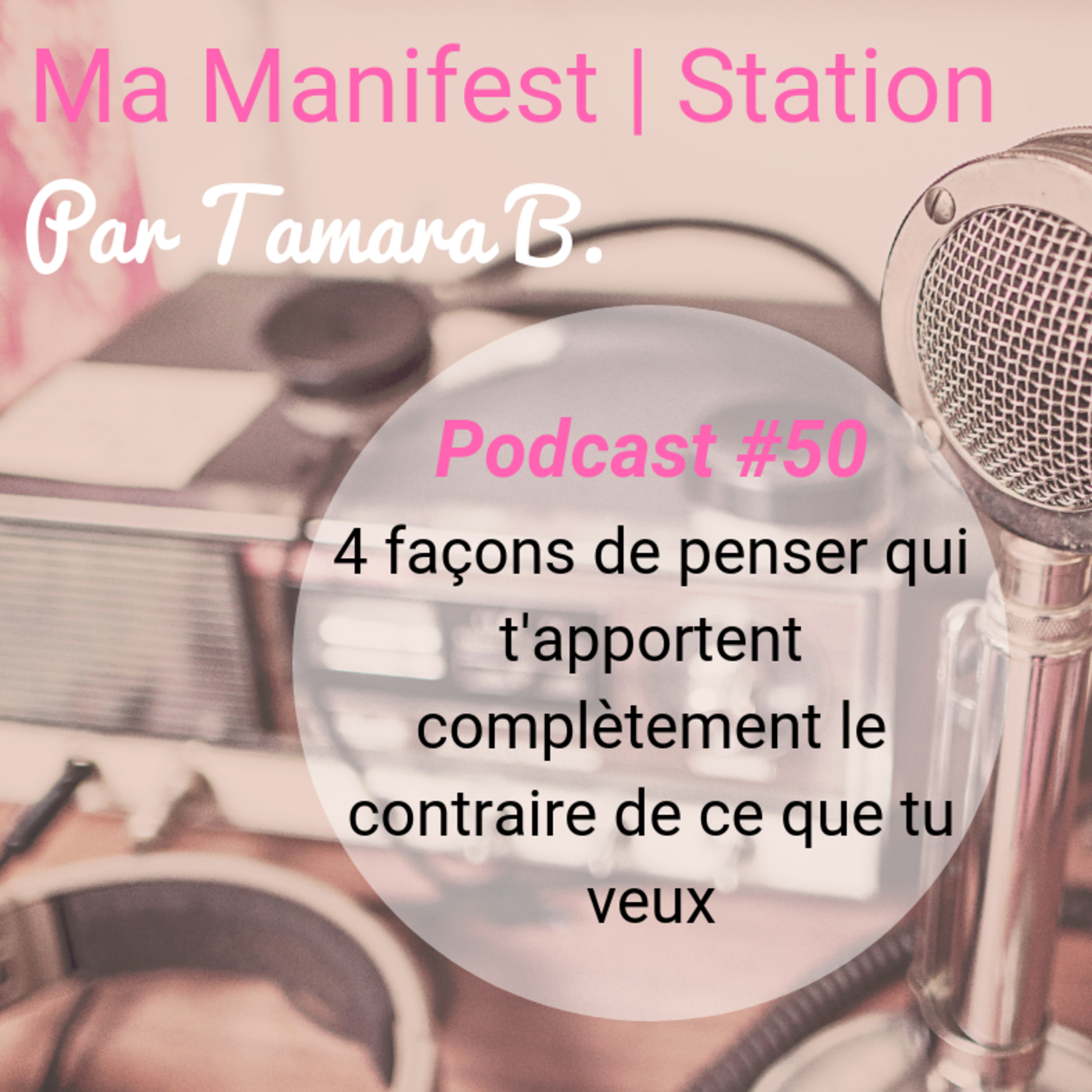Épisode #50: 4 façons de penser qui t'apportent complètement le contraire de ce que tu veux episode artwork