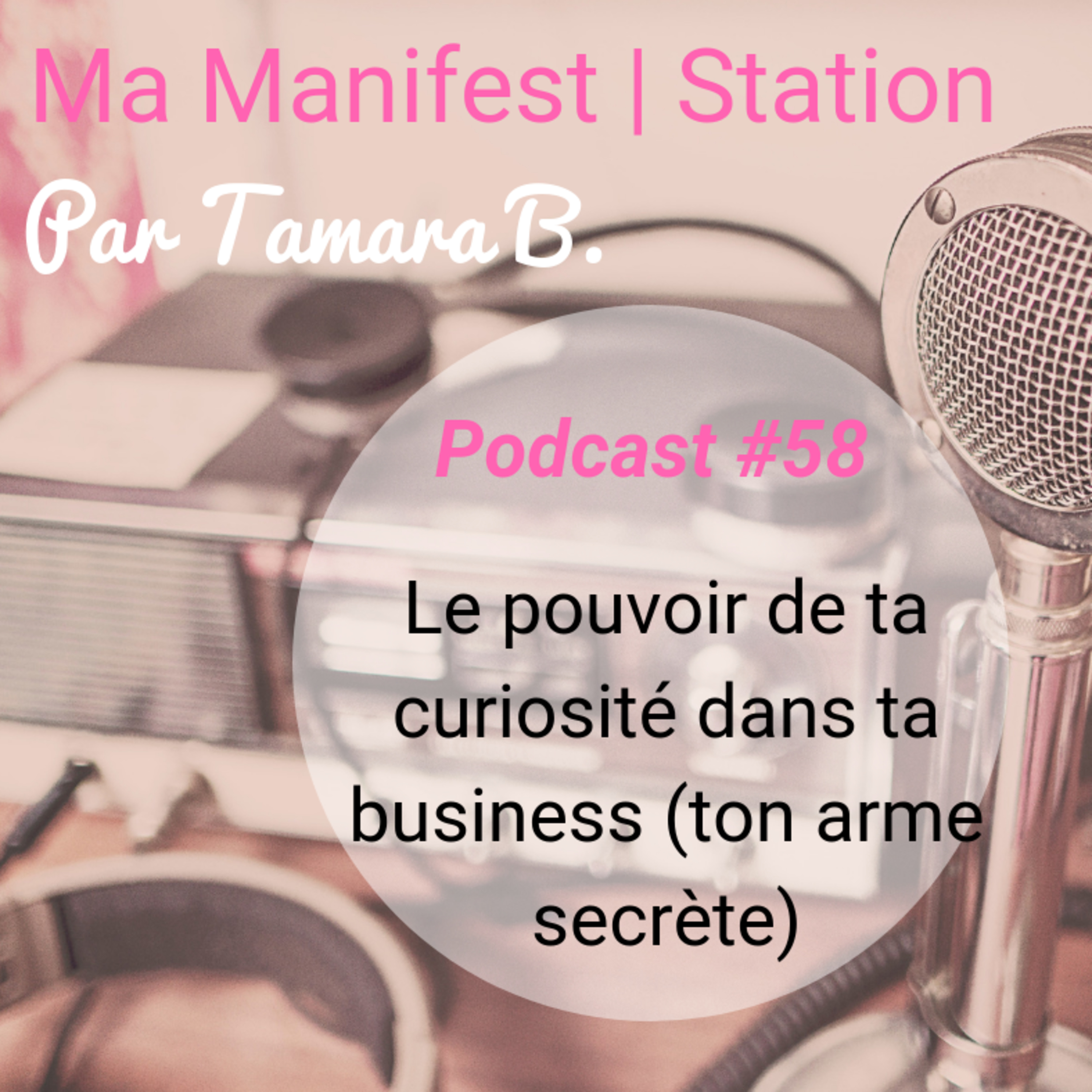 Épisode #58: Le pouvoir de ta curiosité dans ta business (ton arme secrète) episode artwork