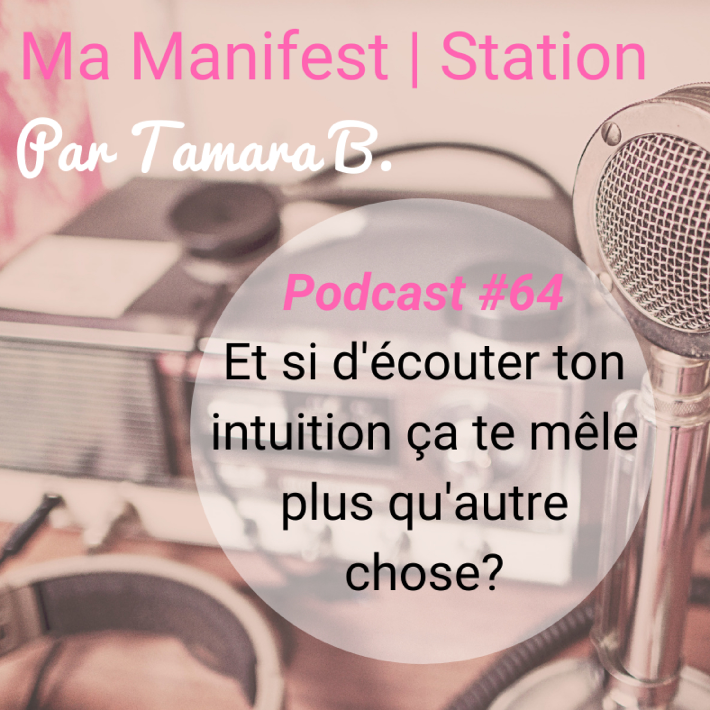 Épisode #64: Et si d’écouter ton intuition ça te mêle plus qu’autre chose? episode artwork