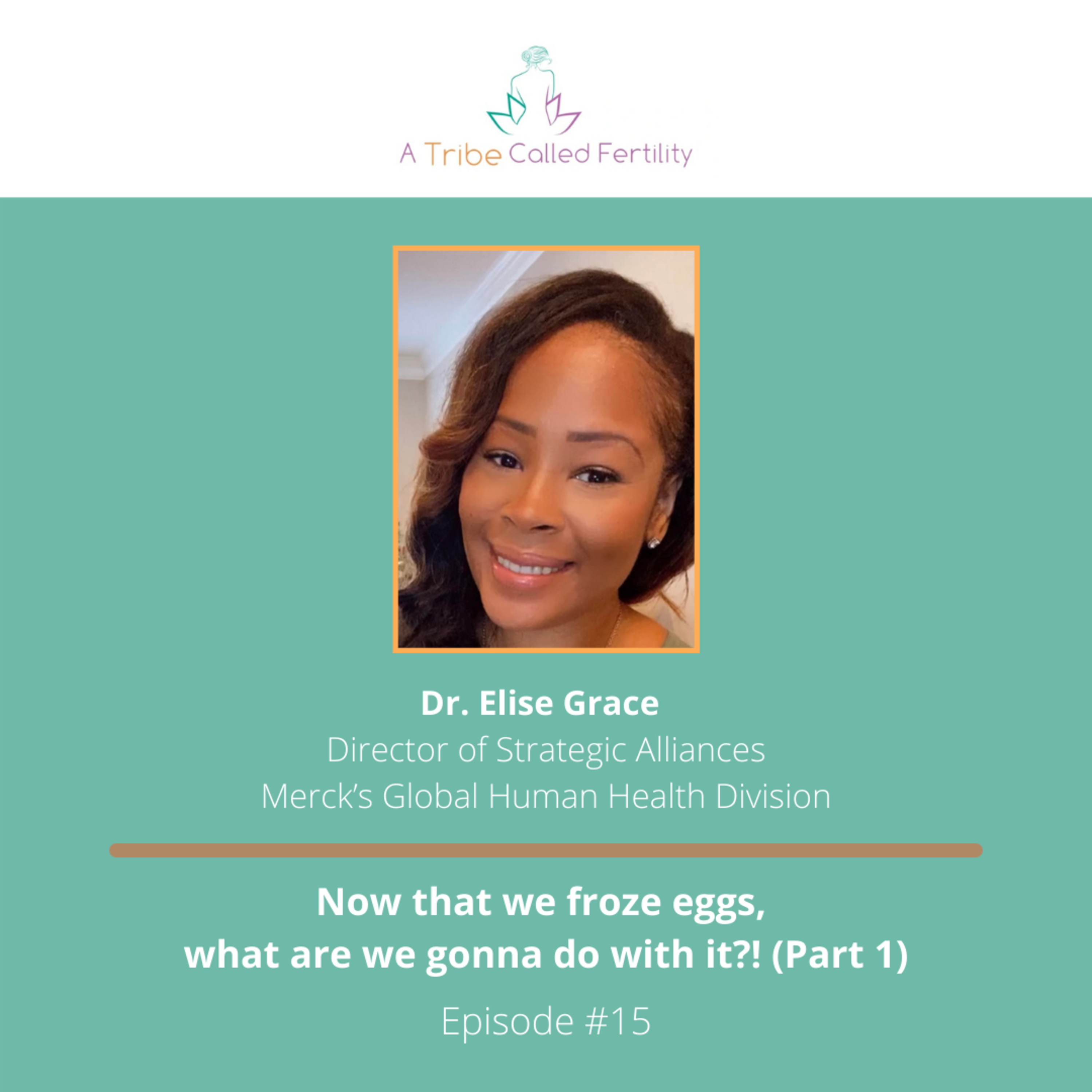 #15 Now That We Froze Eggs, What Are We Gonna Do With It?! Part 1 with Dr. Elise Grace episode artwork