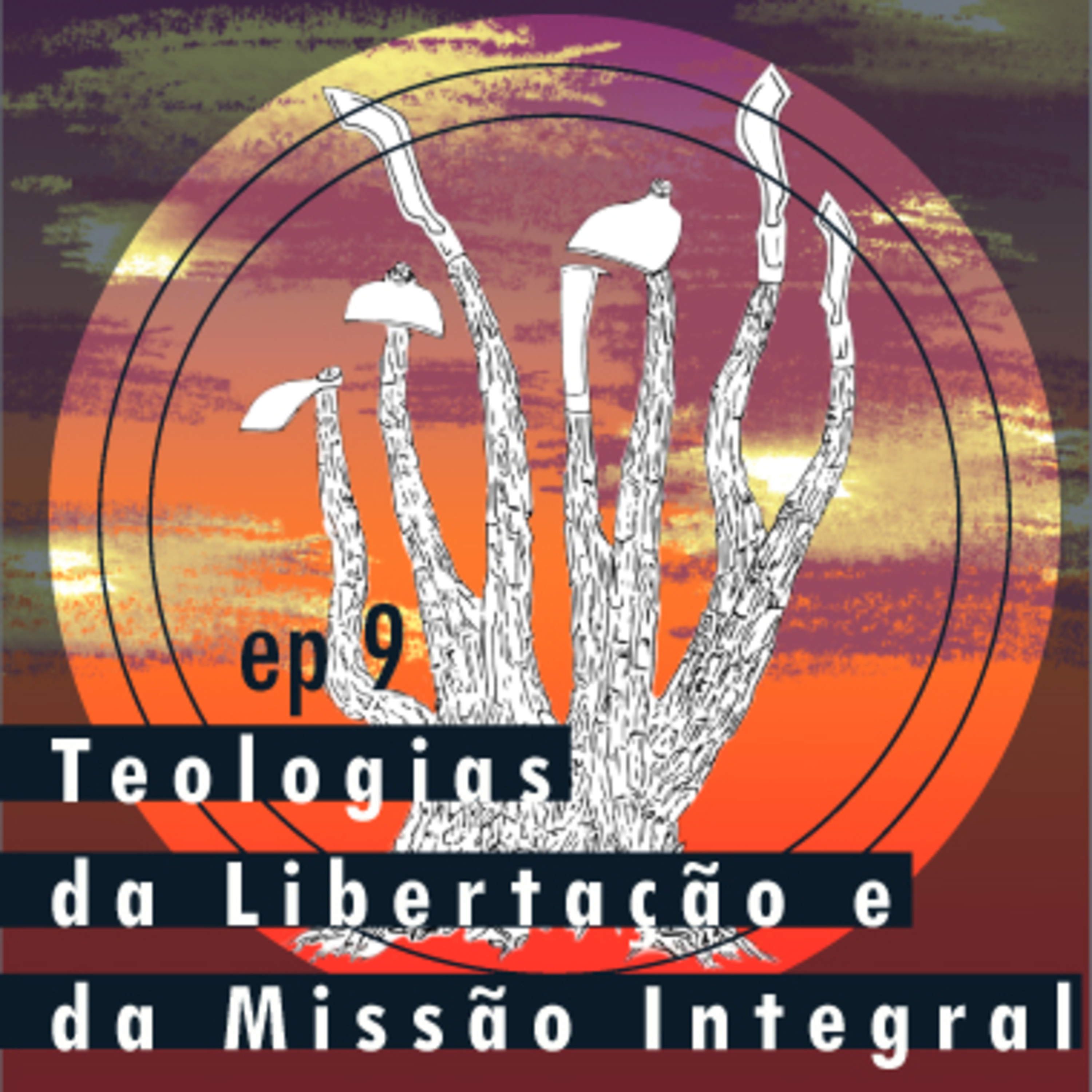 Ep 09 - Teologias da Libertação e da Missão Integral  episode artwork
