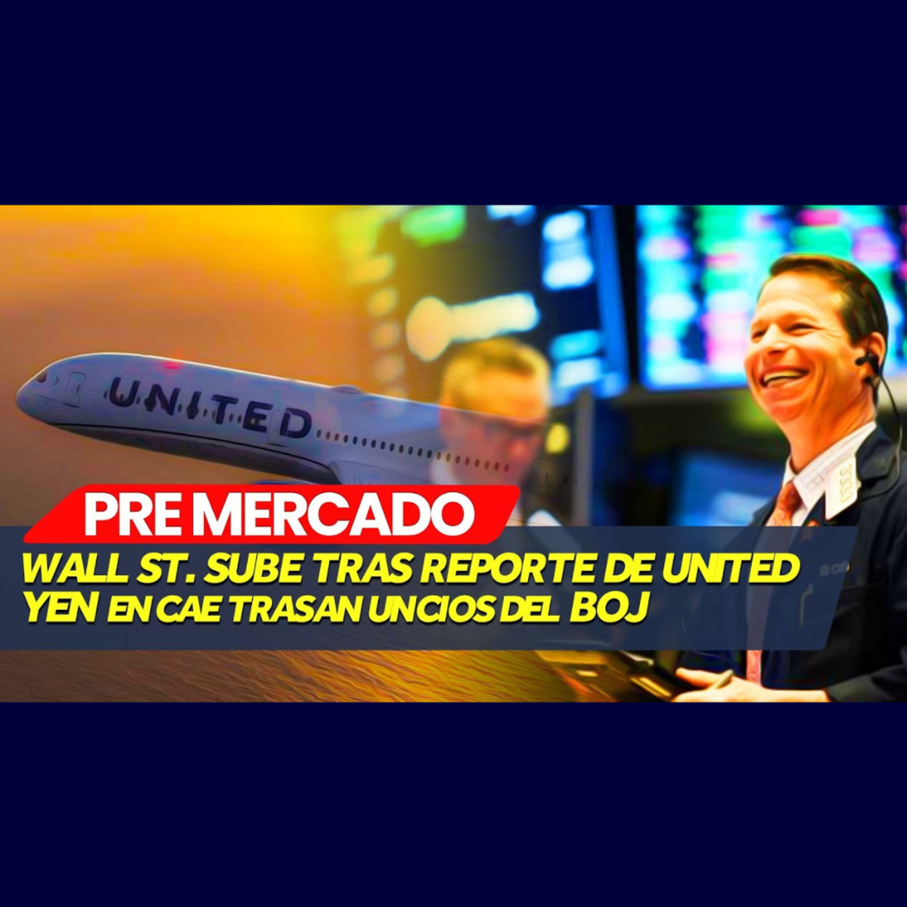 🚀Wall Street sube tras reporte de United Airlines. Yen cae tras anuncios del BoJ episode artwork