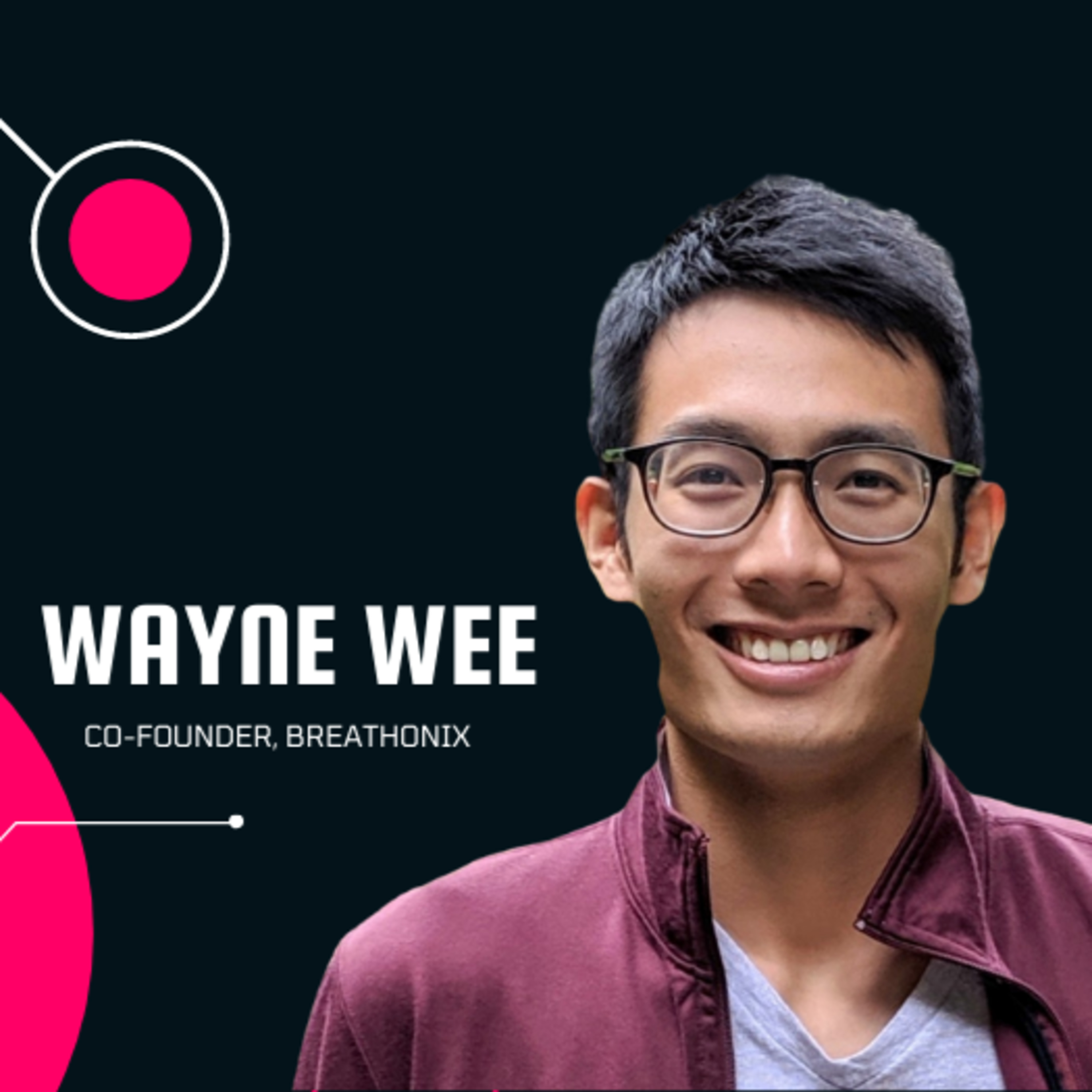 Episode #13 : Mr Wayne Wee (Co-founder, Breathonix) Journey in MedTech