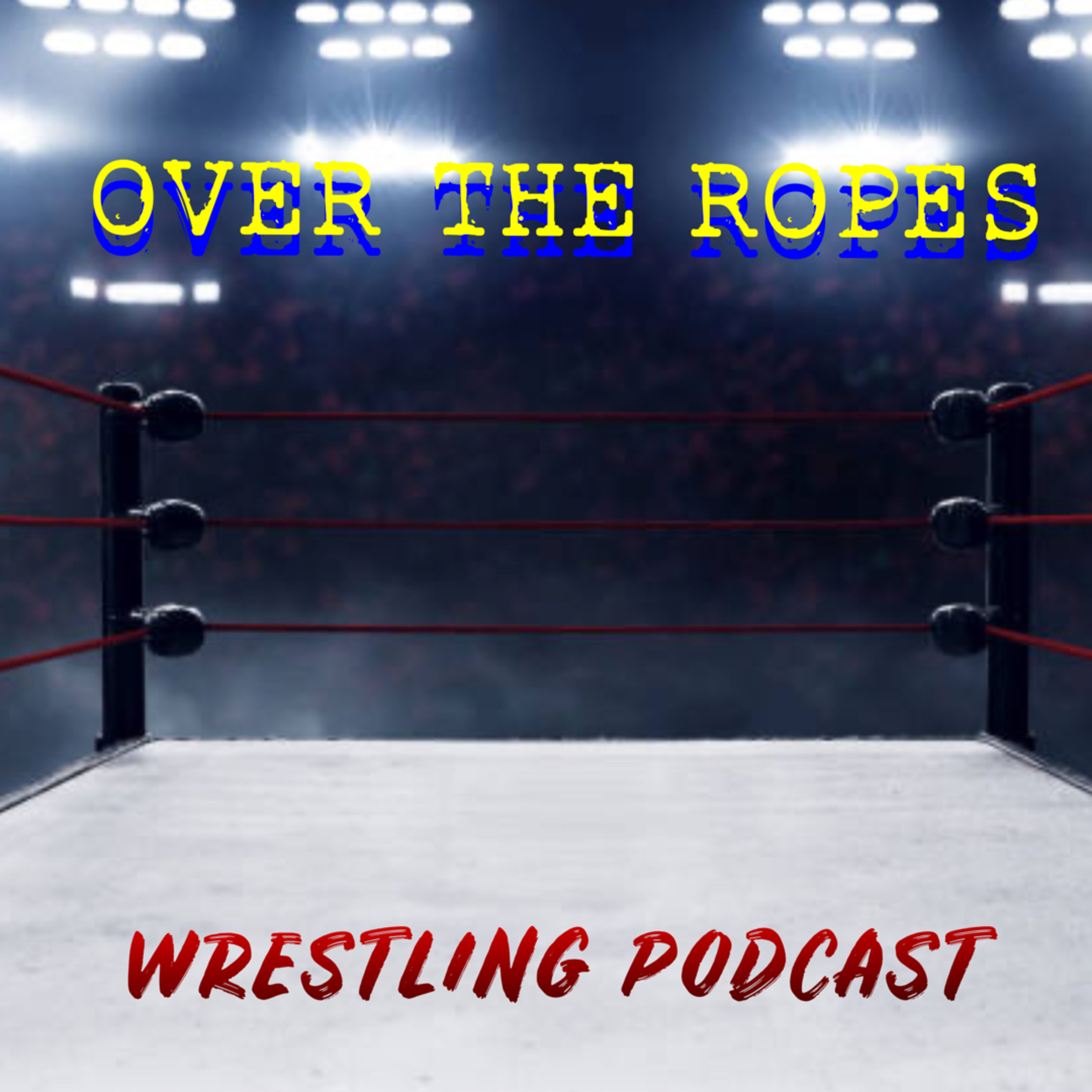 Over The Ropes: Wrestling Podcast